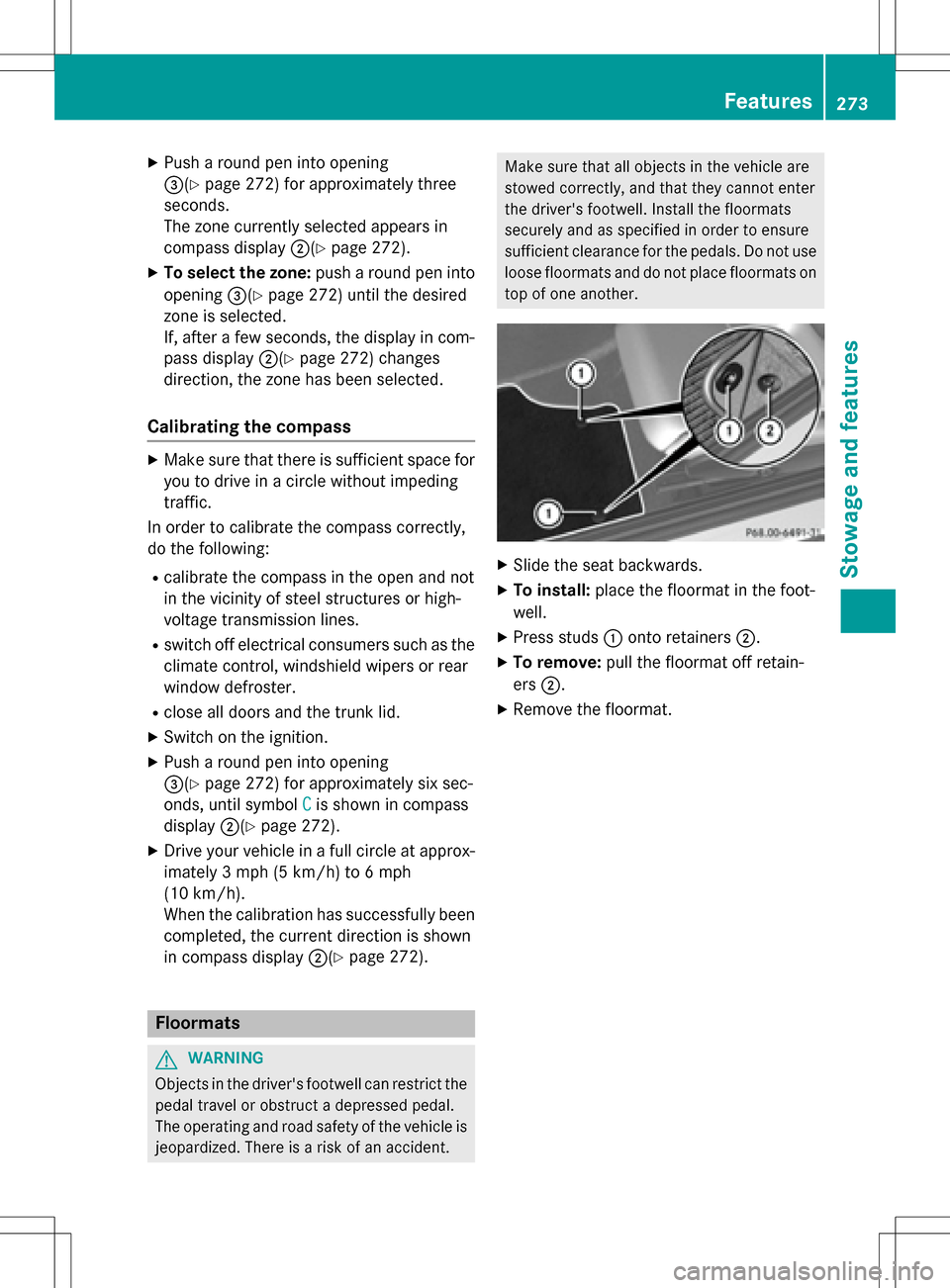 MERCEDES-BENZ SLK-Class 2016 R172 Owners Manual XPush a round pen into opening
=(
Ypage 272) for approximately three
seconds.
The zone currently selected appears in
compass display ;(
Ypage 272).
XTo select the zone: push a round pen into
opening =