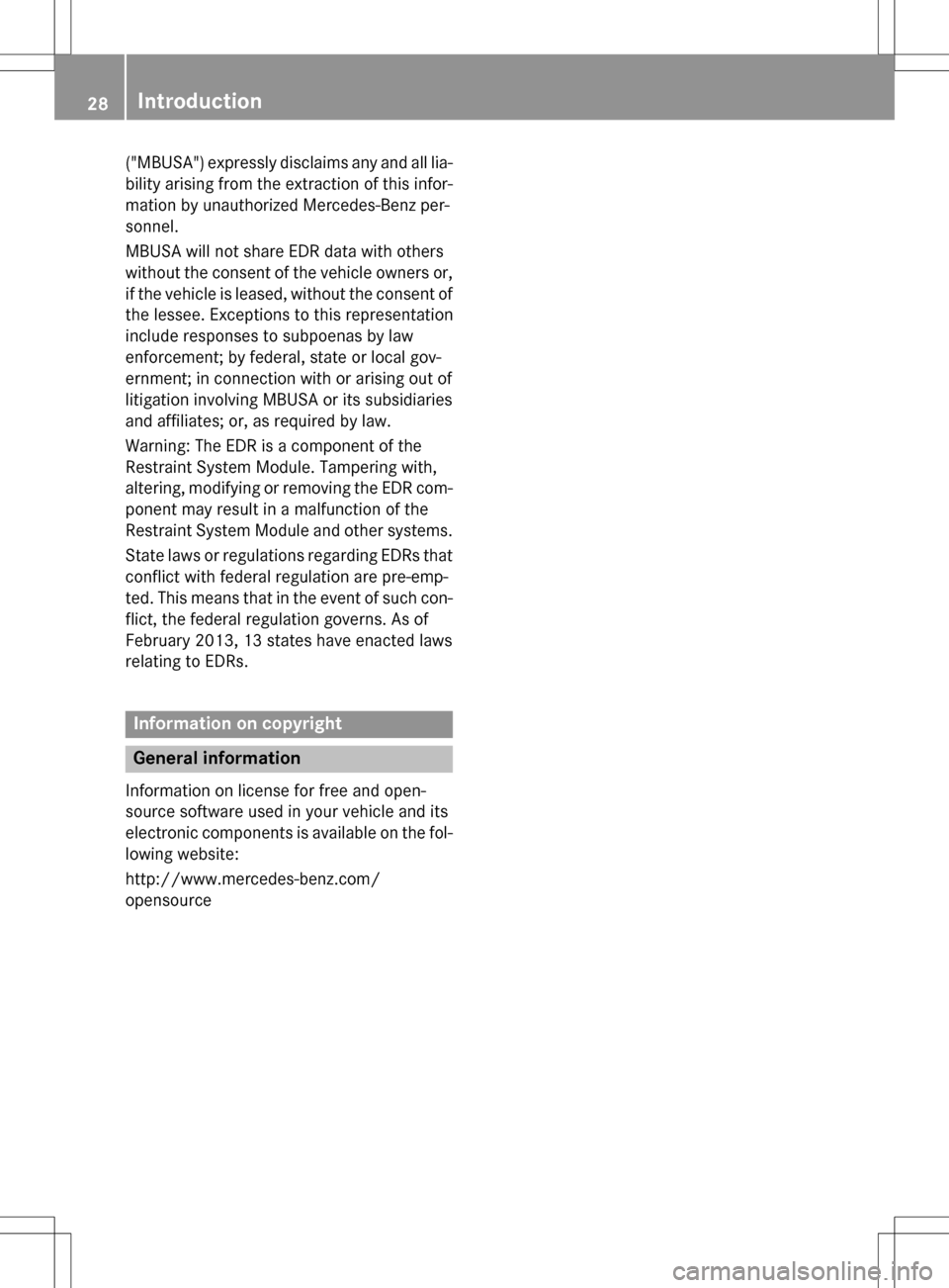 MERCEDES-BENZ SLK-Class 2016 R172 Owners Guide ("MBUSA") expressly disclaims any and all lia-
bility arising from the extraction of this infor-
mation by unauthorized Mercedes-Benz per-
sonnel.
MBUSA will not share EDR data with others
without the