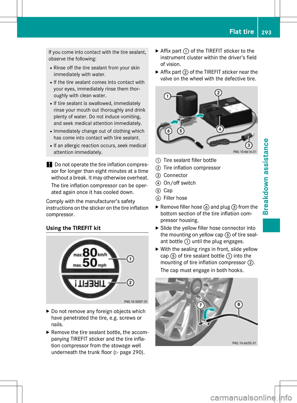 MERCEDES-BENZ SLK-Class 2016 R172 Owners Manual If you come into contact with the tire sealant,observe the following:
RRinse off the tire sealant from your skin
immediately with water.
RIf the tire sealant comes into contact with
your eyes, immedia MERCEDES-BENZ SLK-Class 2016 R172 Owners Manual If you come into contact with the tire sealant,observe the following:
RRinse off the tire sealant from your skin
immediately with water.
RIf the tire sealant comes into contact with
your eyes, immedia