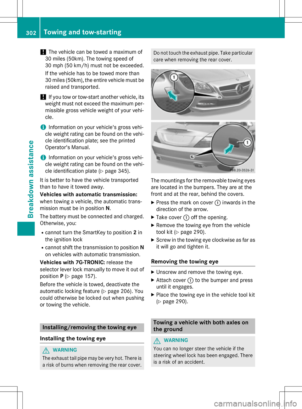 MERCEDES-BENZ SLK-Class 2016 R172 Owners Manual !The vehicle can be towed a maximum of
30 miles (50km). The towing speed of
30 mph (50 km/h) must not be exceeded.
If the vehicle has to be towed more than
30 miles (50km), the entire vehicle must be
MERCEDES-BENZ SLK-Class 2016 R172 Owners Manual !The vehicle can be towed a maximum of
30 miles (50km). The towing speed of
30 mph (50 km/h) must not be exceeded.
If the vehicle has to be towed more than
30 miles (50km), the entire vehicle must be