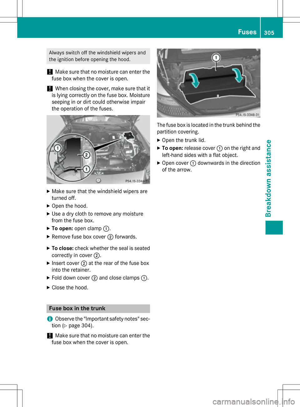 MERCEDES-BENZ SLK-Class 2016 R172 Owners Manual Always switch off the windshield wipers and
the ignition before opening the hood.
!Make sure that no moisture can enter the
fuse box when the cover is open.
!When closing the cover, make sure that it
MERCEDES-BENZ SLK-Class 2016 R172 Owners Manual Always switch off the windshield wipers and
the ignition before opening the hood.
!Make sure that no moisture can enter the
fuse box when the cover is open.
!When closing the cover, make sure that it