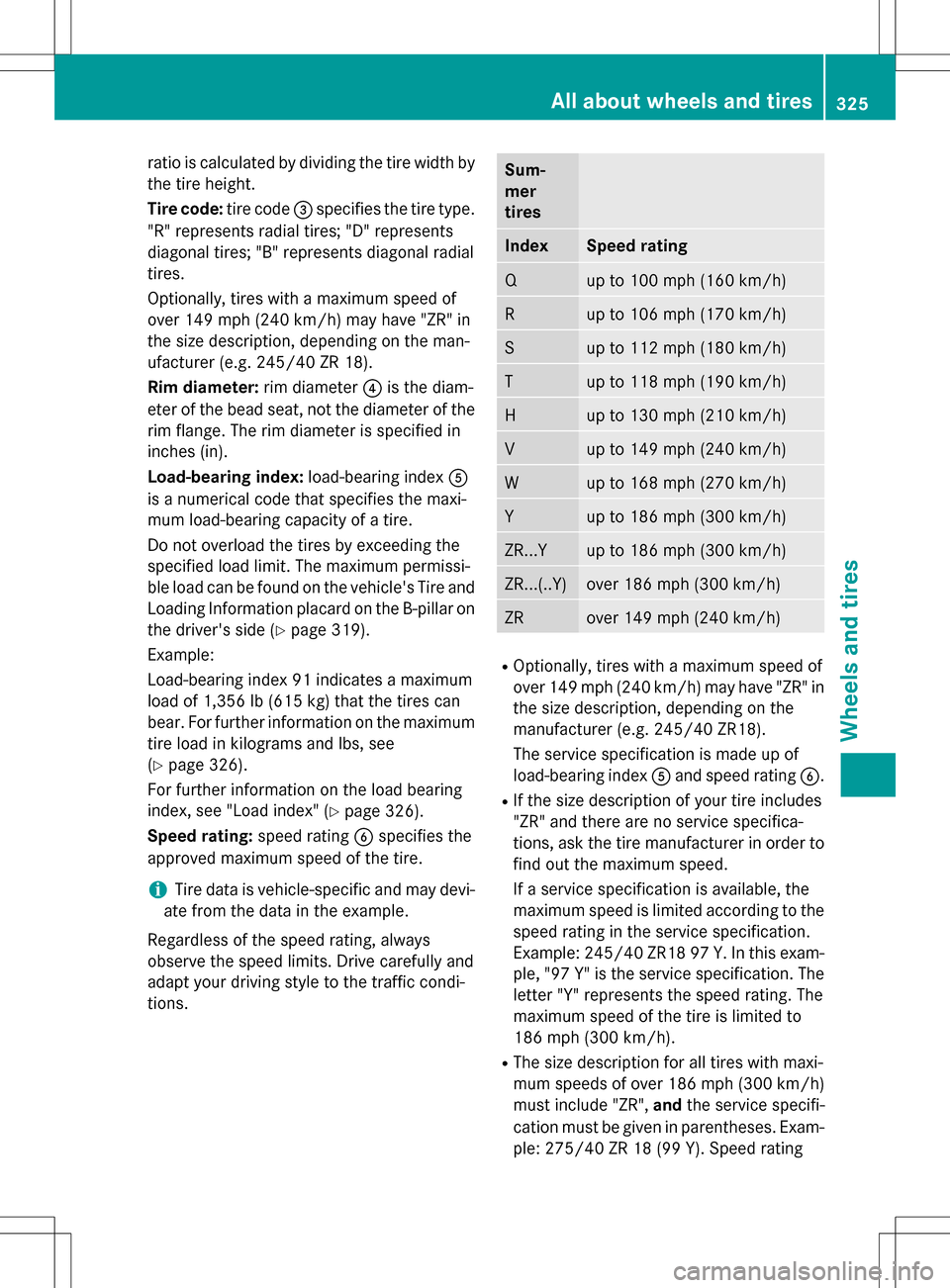 MERCEDES-BENZ SLK-Class 2016 R172 Owners Manual ratio is calculated by dividing the tire width by
the tire height.
Tire code:tire code=specifies the tire type.
"R" represents radial tires; "D" represents
diagonal tires; "B" represents diagonal radi