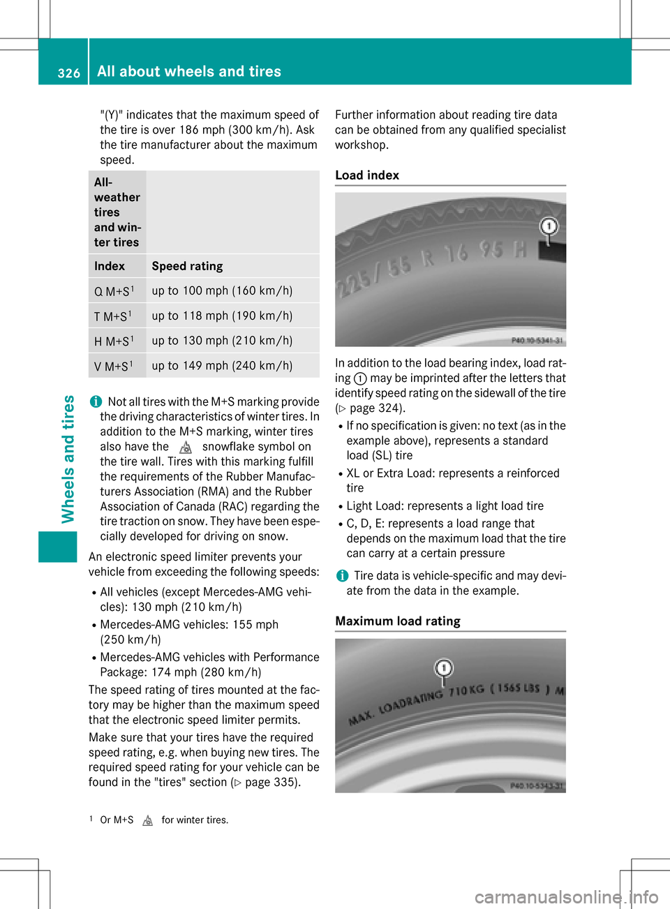 MERCEDES-BENZ SLK-Class 2016 R172 Owners Manual "(Y)" indicates that the maximum speed of
the tireisover 186 mph (300 km/h). Ask
the tire manufacturer about the maximum
speed.
All-
weather
tires
and win-
ter tires
IndexSpeed rating
Q M+S1up to 100 