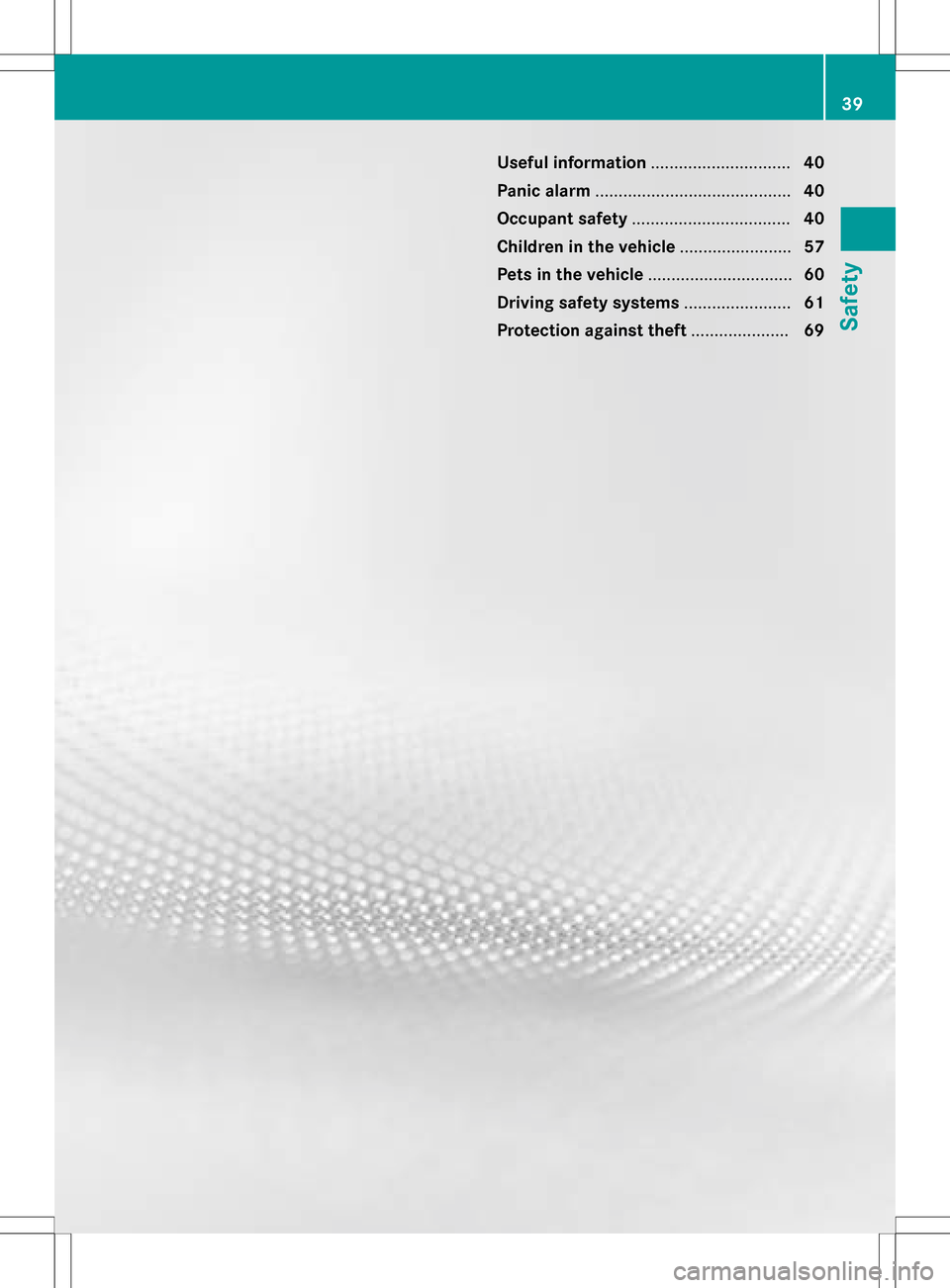 MERCEDES-BENZ SLK-Class 2016 R172 Service Manual Useful information..............................40
Panic alarm .......................................... 40
Occupant safety .................................. 40
Children in the vehicle .............