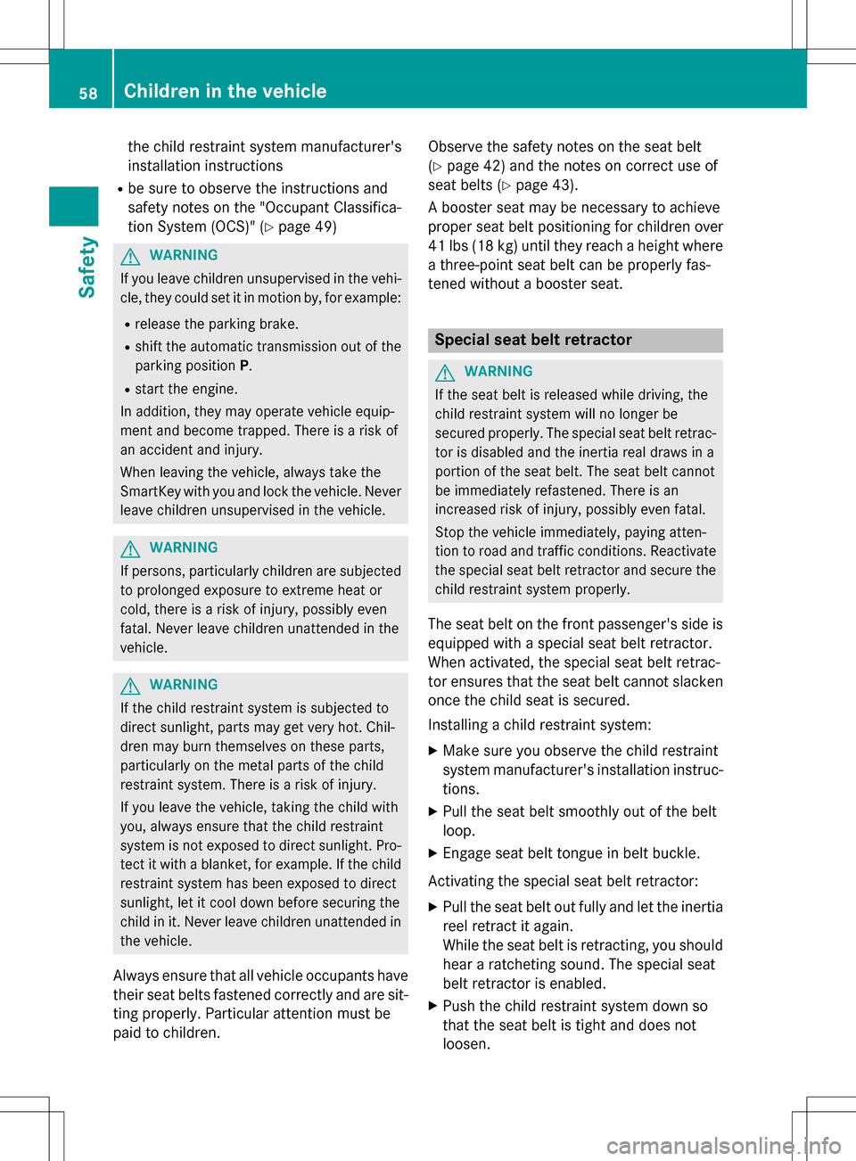 MERCEDES-BENZ SLK-Class 2016 R172 Owners Manual the child restraint system manufacturers
installation instructions
Rbe sure to observe the instructions and
safety notes on the "Occupant Classifica-
tion System (OCS)" (
Ypage 49)
GWARNING
If you le