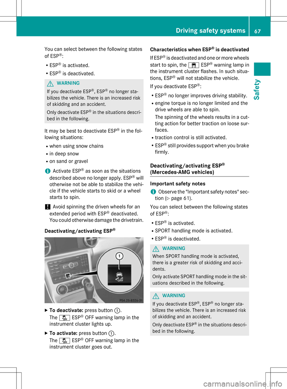 MERCEDES-BENZ SLK-Class 2016 R172 Repair Manual You can select between the following states
of ESP®:
RESP®is activated.
RESP®is deactivated.
GWARNING
If you deactivate ESP
®, ESP®no longer sta-
bilizes the vehicle. There is an increased risk
o MERCEDES-BENZ SLK-Class 2016 R172 Repair Manual You can select between the following states
of ESP®:
RESP®is activated.
RESP®is deactivated.
GWARNING
If you deactivate ESP
®, ESP®no longer sta-
bilizes the vehicle. There is an increased risk
o