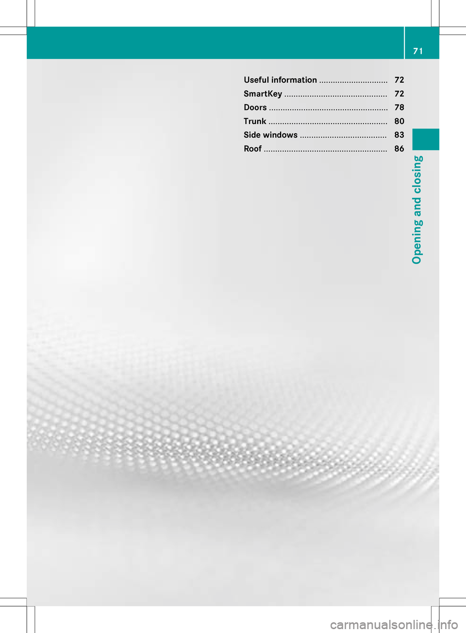 MERCEDES-BENZ SLK-Class 2016 R172 Manual PDF Useful information..............................72
SmartKey ............................................. 72
Doors .................................................... 78
Trunk ....................... MERCEDES-BENZ SLK-Class 2016 R172 Manual PDF Useful information..............................72
SmartKey ............................................. 72
Doors .................................................... 78
Trunk .......................