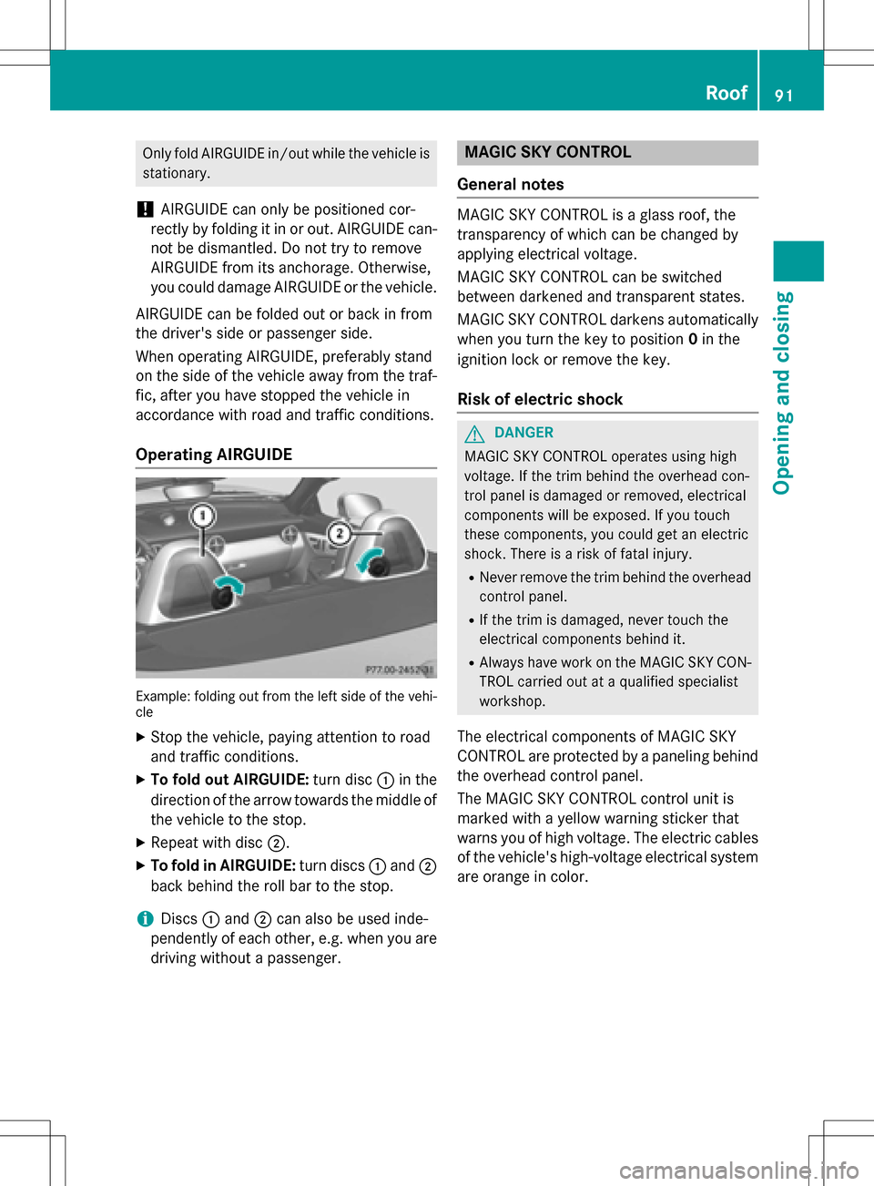 MERCEDES-BENZ SLK-Class 2016 R172 Owners Manual Only fold AIRGUIDE in/out while the vehicle is
stationary.
!AIRGUIDE can only be positioned cor-
rectly by folding it in or out. AIRGUIDE can-
not be dismantled. Do not try to remove
AIRGUIDE from its MERCEDES-BENZ SLK-Class 2016 R172 Owners Manual Only fold AIRGUIDE in/out while the vehicle is
stationary.
!AIRGUIDE can only be positioned cor-
rectly by folding it in or out. AIRGUIDE can-
not be dismantled. Do not try to remove
AIRGUIDE from its