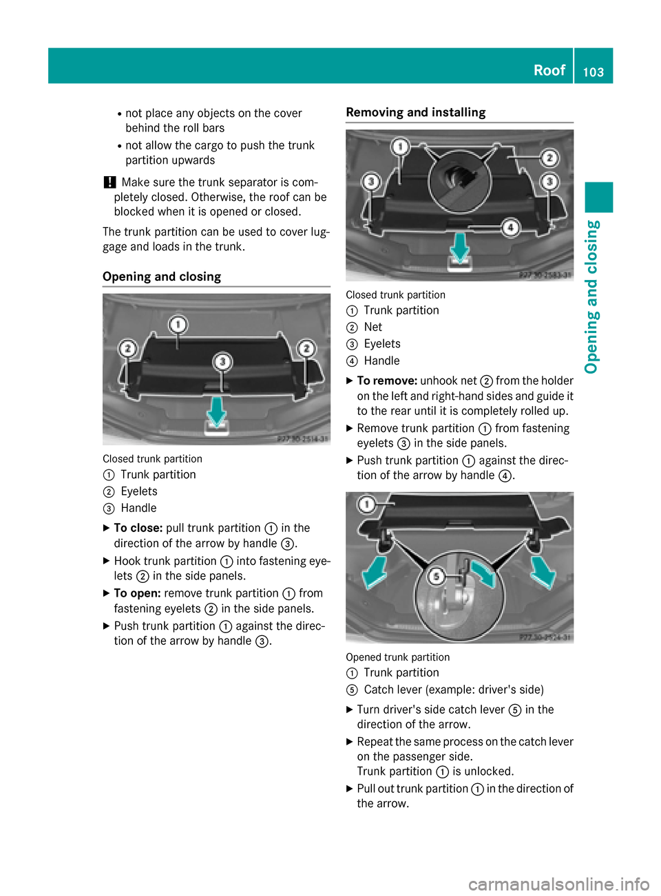 MERCEDES-BENZ SL-Class 2016 R231 Owners Manual Rnot place any objects on the cover
behind the roll bars
Rnot allow the cargo to push the trunk
partition upwards
!Make sure the trunk separator is com-
pletely closed. Otherwise, the roof can be
bloc MERCEDES-BENZ SL-Class 2016 R231 Owners Manual Rnot place any objects on the cover
behind the roll bars
Rnot allow the cargo to push the trunk
partition upwards
!Make sure the trunk separator is com-
pletely closed. Otherwise, the roof can be
bloc
