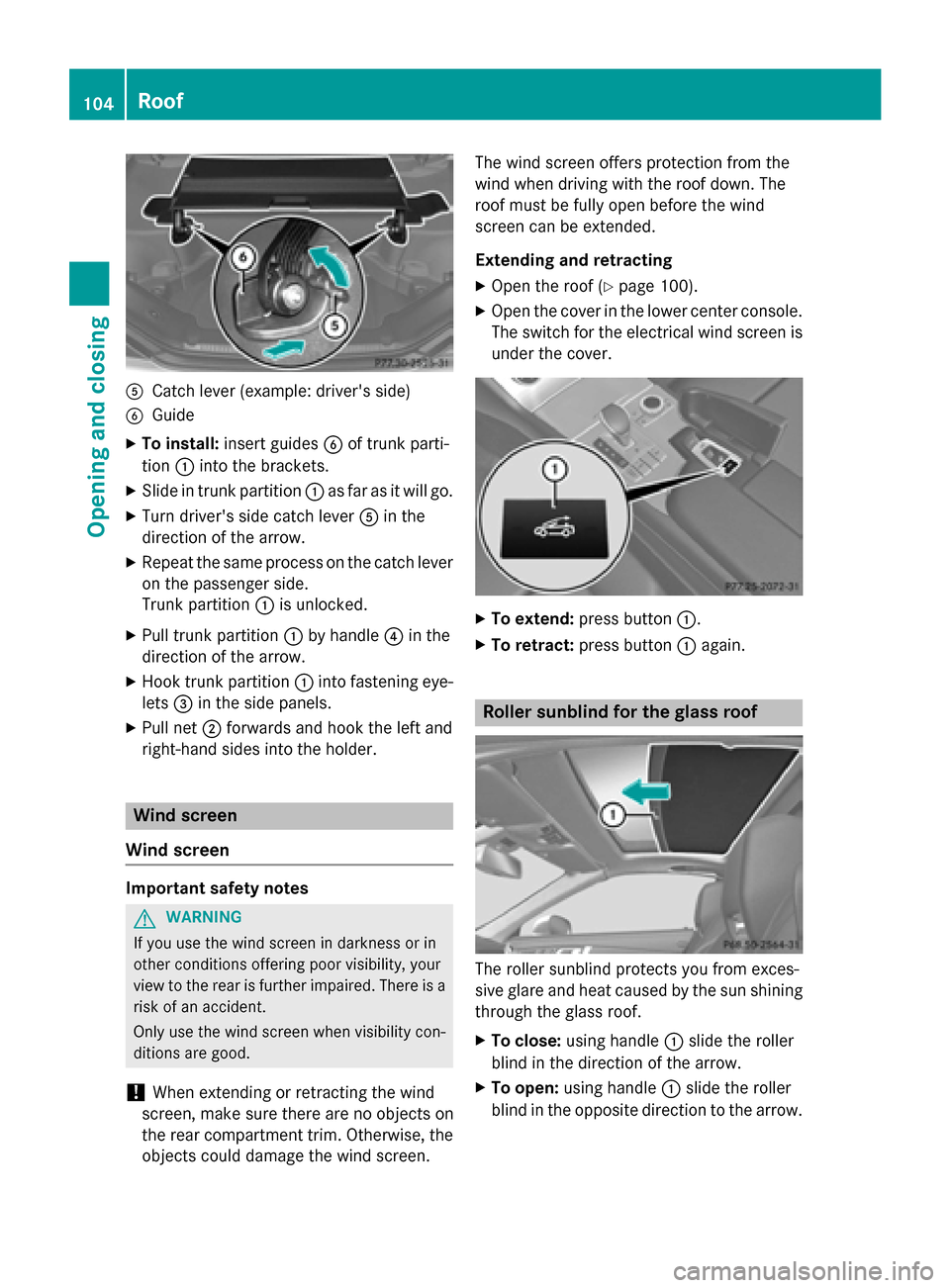 MERCEDES-BENZ SL-Class 2016 R231 Owners Manual ACatch lever (example: drivers side)
BGuide
XTo install:insert guides Bof trunk part i-
tion :into the brackets.
XSlide in trunk partition :as far as it will go.
XTurn drivers side catch lever Ain t MERCEDES-BENZ SL-Class 2016 R231 Owners Manual ACatch lever (example: drivers side)
BGuide
XTo install:insert guides Bof trunk part i-
tion :into the brackets.
XSlide in trunk partition :as far as it will go.
XTurn drivers side catch lever Ain t
