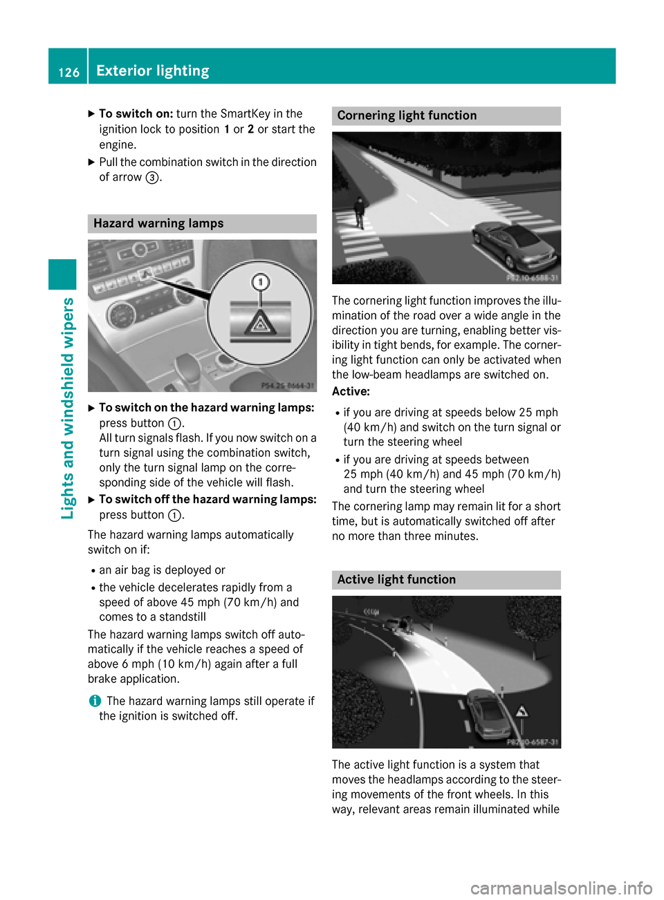 MERCEDES-BENZ SL-Class 2016 R231 Owners Manual XTo switch on:turn the SmartKey in the
ignition lock to position 1or 2or start the
engine.
XPull the combination switch in the direction of arrow =.
Hazard warning lamps
XTo switch on the hazard warni