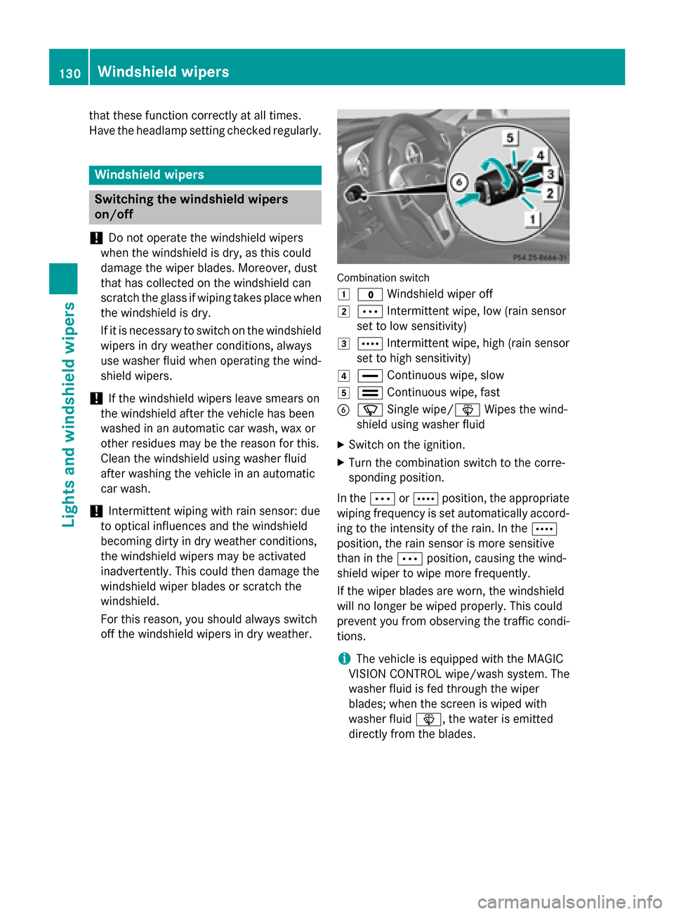 MERCEDES-BENZ SL-Class 2016 R231 Owners Manual that these function correctly at all times.
Have the headlamp setting checked regularly.
Windshield wipers
Switching the windshield wipers
on/off
!
Do not operate the windshield wipers
when the windsh