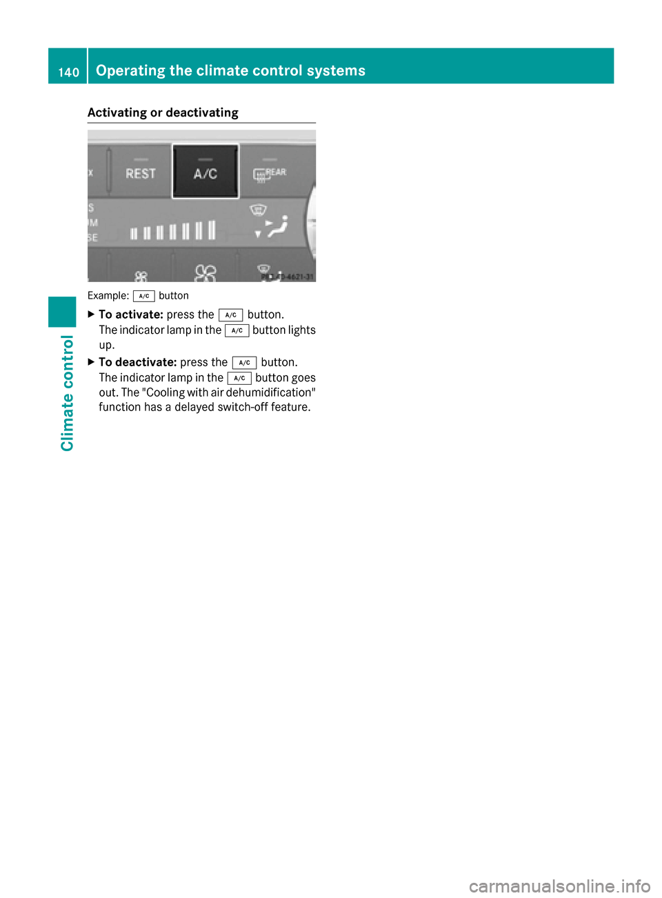 MERCEDES-BENZ SL-Class 2016 R231 User Guide Activatingordeactivating
Example: ¿button
XTo act ivate:press th e¿ button.
The indicator lamp in th e¿ buttonlights
up.
XTo deacti vate:press th e¿ button.
The indicator lamp in th e¿ buttongoes