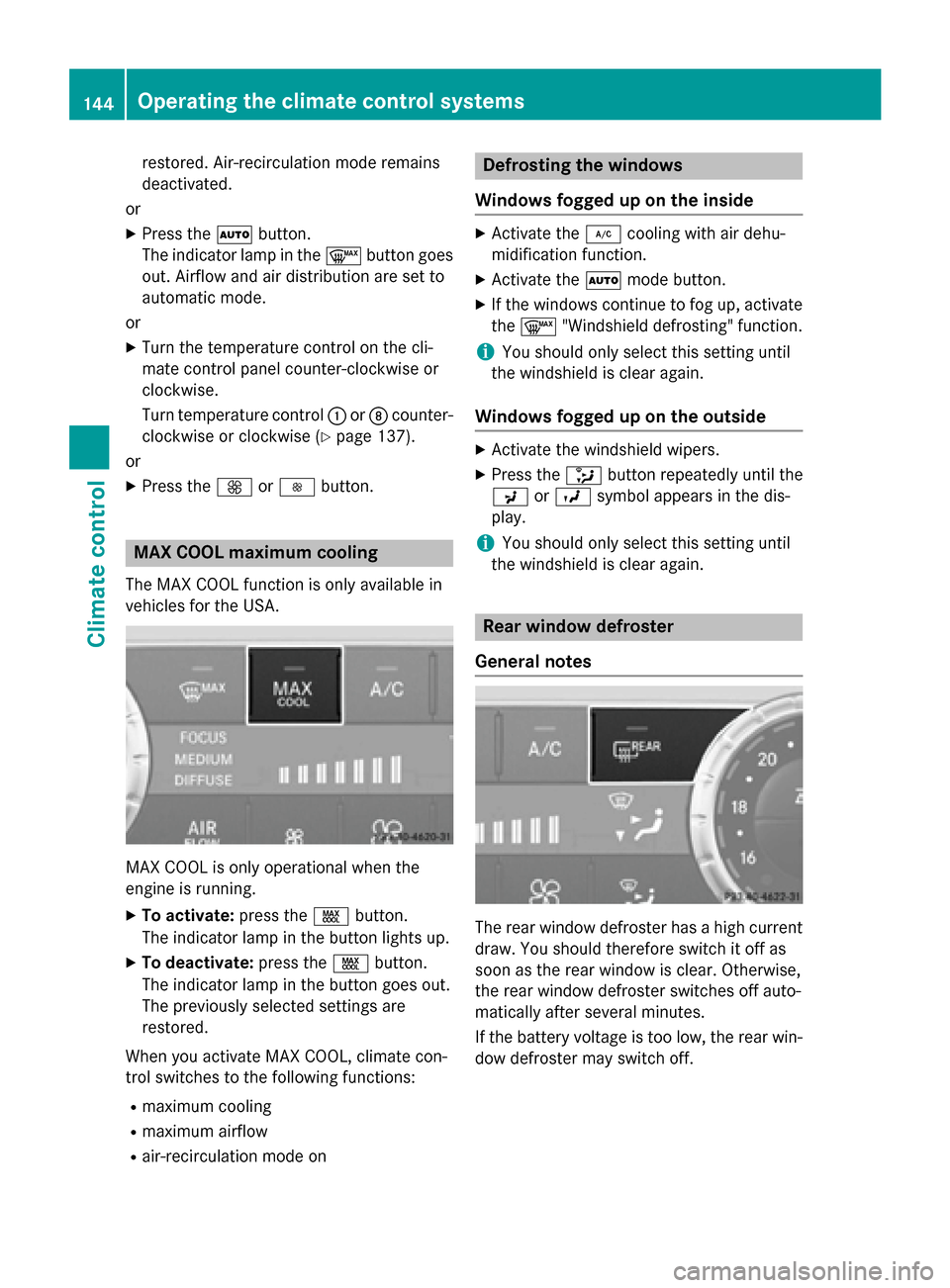 MERCEDES-BENZ SL-Class 2016 R231 User Guide restored. Air-recirculation mode remains
deactivated.
or
XPress the Ãbutton.
The indicator lamp in the ¬button goes
out. Airflow and air distribution are set to
automatic mode.
or
XTurn the temperat