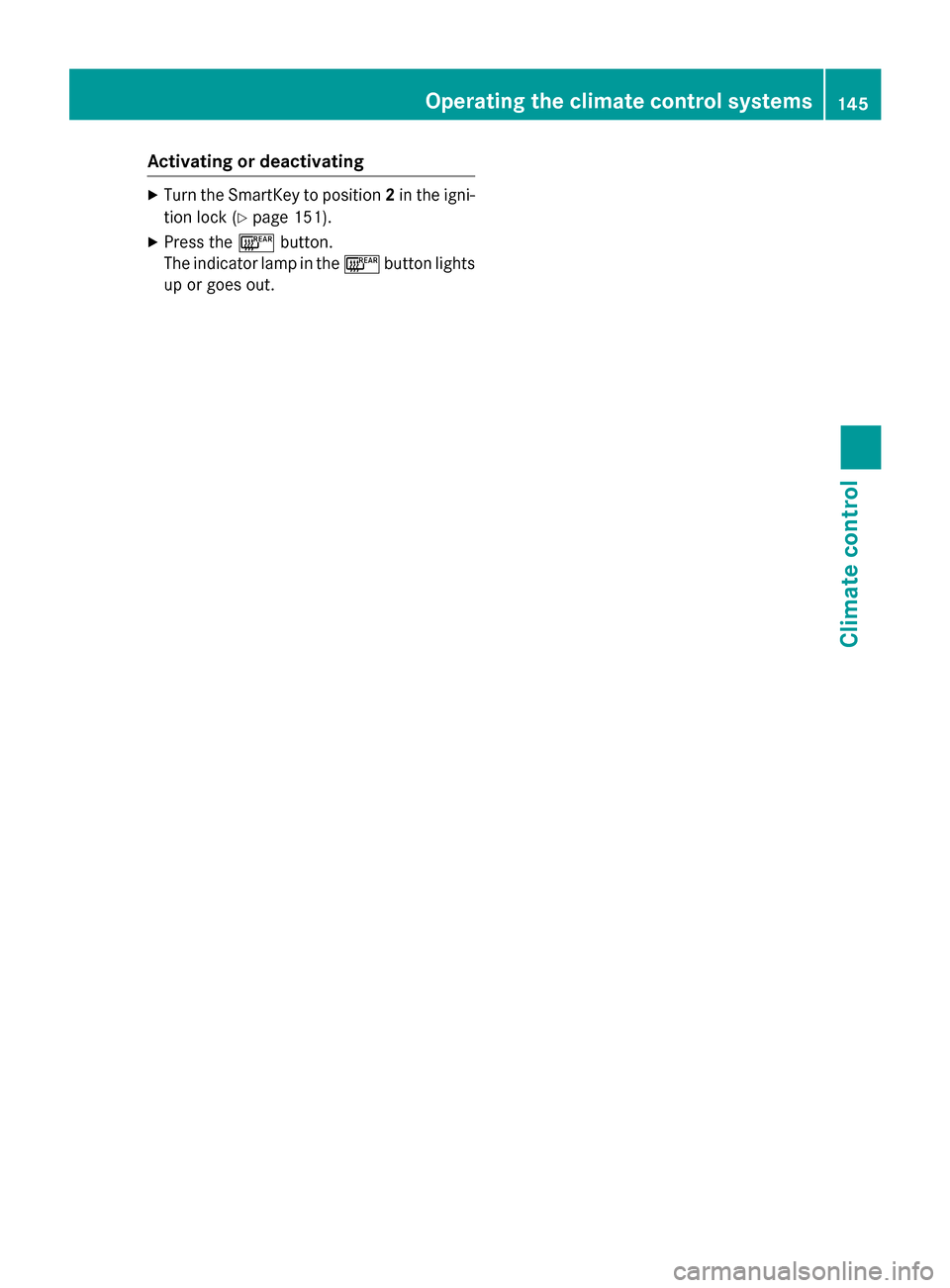 MERCEDES-BENZ SL-Class 2016 R231 Owners Manual Activatingordeactivating
XTurn th eSmartKey to position 2in th eigni-
tion loc k (
Ypage 151).
XPress th e¤ button.
The indicator lamp in th e¤ buttonlights
up or goes out .
Operating the climate co MERCEDES-BENZ SL-Class 2016 R231 Owners Manual Activatingordeactivating
XTurn th eSmartKey to position 2in th eigni-
tion loc k (
Ypage 151).
XPress th e¤ button.
The indicator lamp in th e¤ buttonlights
up or goes out .
Operating the climate co