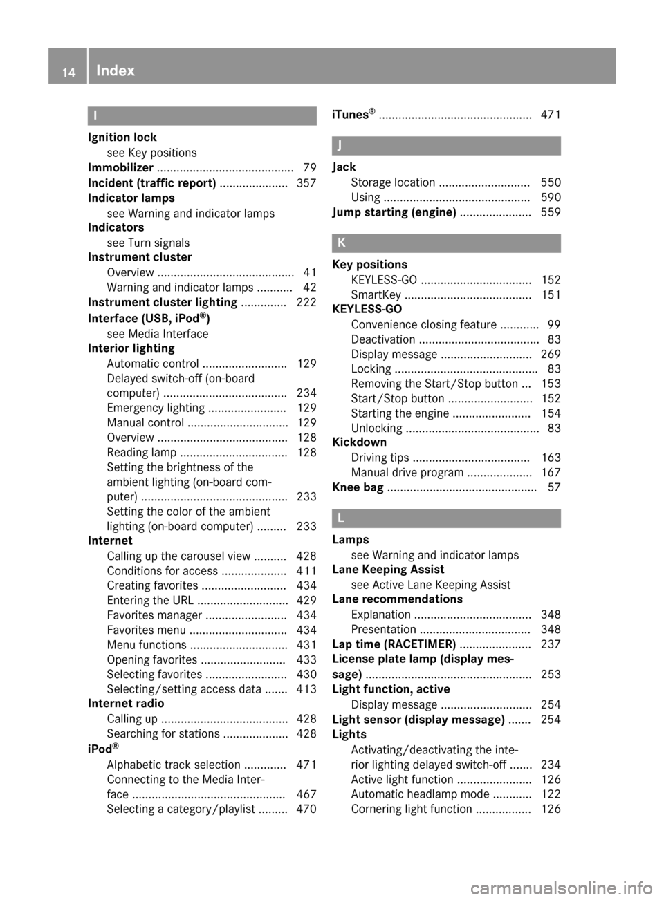 MERCEDES-BENZ SL-Class 2016 R231 Owners Manual I
Ignition locksee Key positions
Immobilizer .......................................... 79
Incident (traffic report) .....................357
Indicator lamps
see Warning and indicator lamps
Indicators