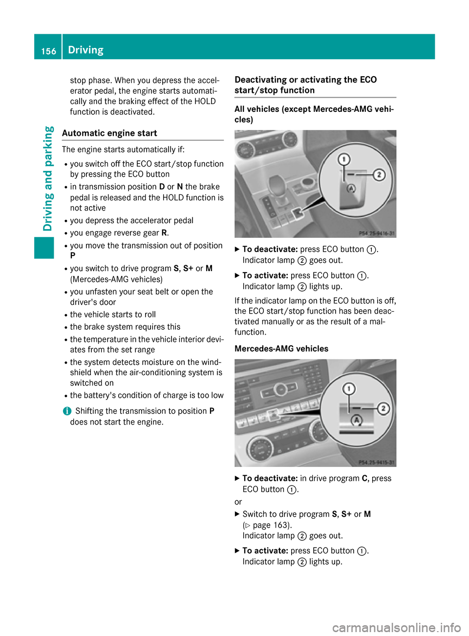 MERCEDES-BENZ SL-Class 2016 R231 Owners Guide stop phase. When you depress the accel-
erator pedal, the engine starts automati-
cally and the braking effect of the HOLD
function is deactivated.
Automatic engine start
The engine starts automatical