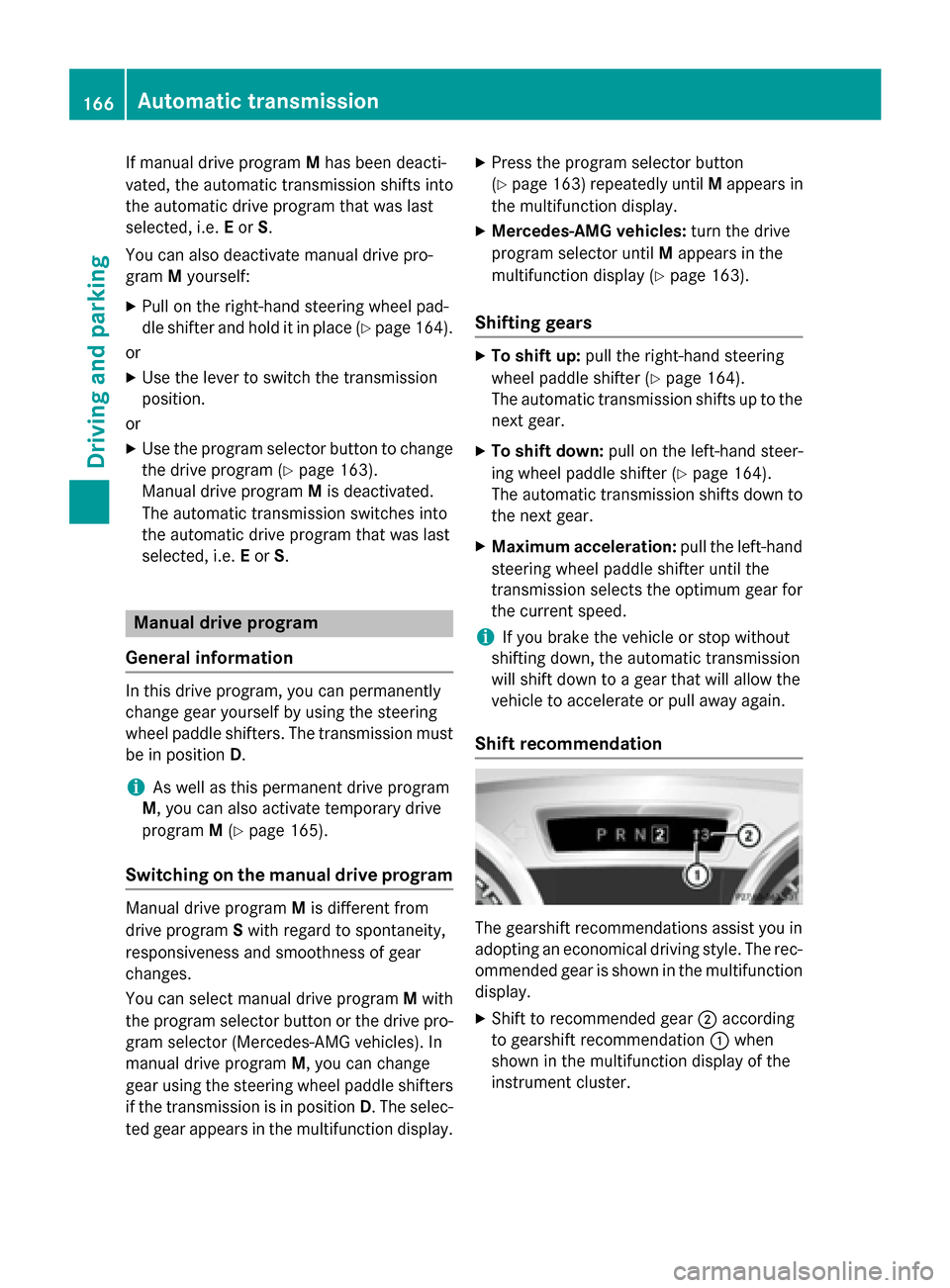 MERCEDES-BENZ SL-Class 2016 R231 Owners Manual If manual drive programMhas been deacti-
vated, the automatic transmission shifts into
the automatic drive program that was last
selected, i.e. Eor S.
You can also deactivate manual drive pro-
gram My MERCEDES-BENZ SL-Class 2016 R231 Owners Manual If manual drive programMhas been deacti-
vated, the automatic transmission shifts into
the automatic drive program that was last
selected, i.e. Eor S.
You can also deactivate manual drive pro-
gram My