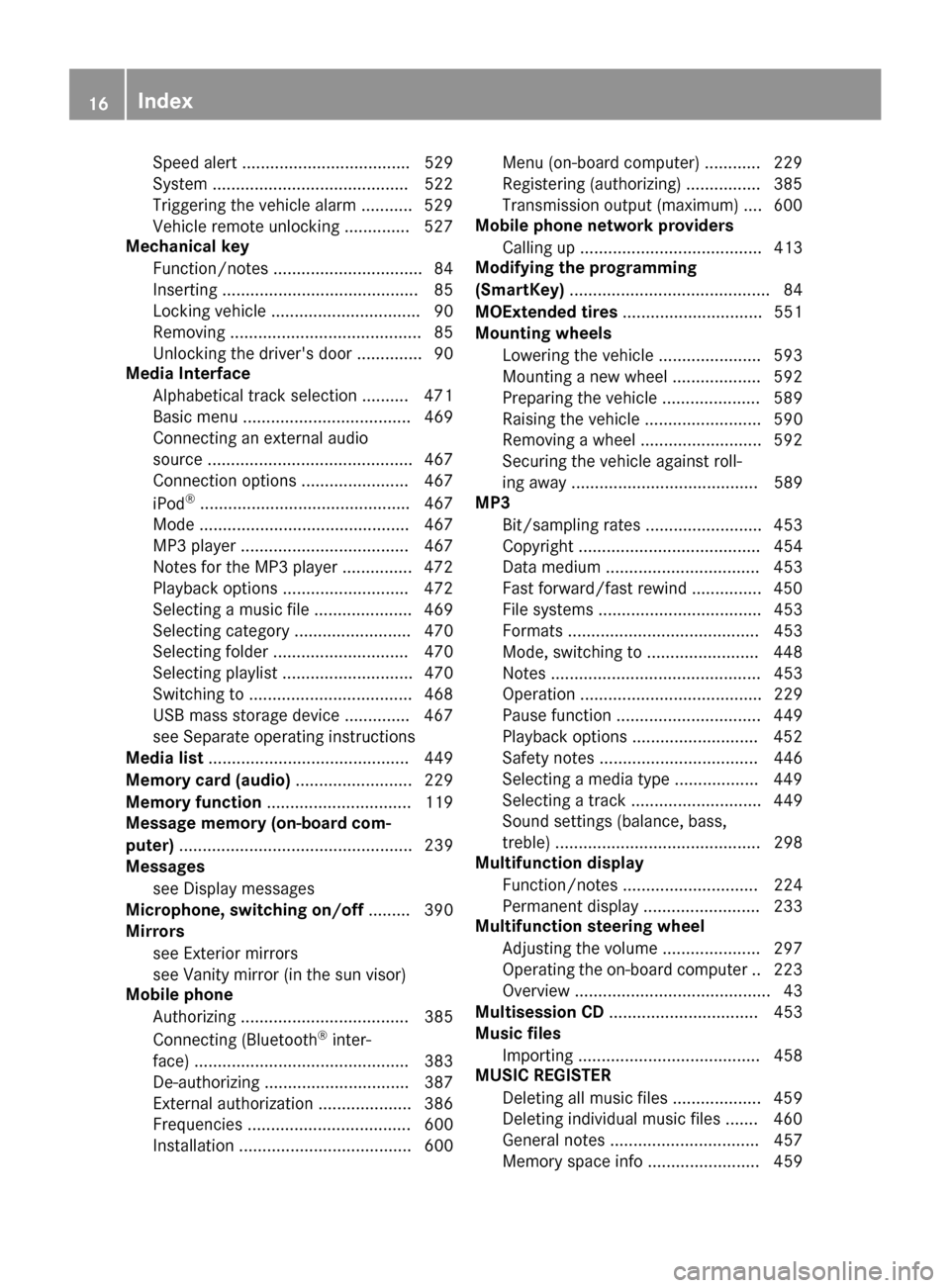 MERCEDES-BENZ SL-Class 2016 R231 Owners Manual Speed alert .................................... 529
System .......................................... 522
Triggering the vehicle alarm ........... 529
Vehicle remote unlocking .............. 527
Mech