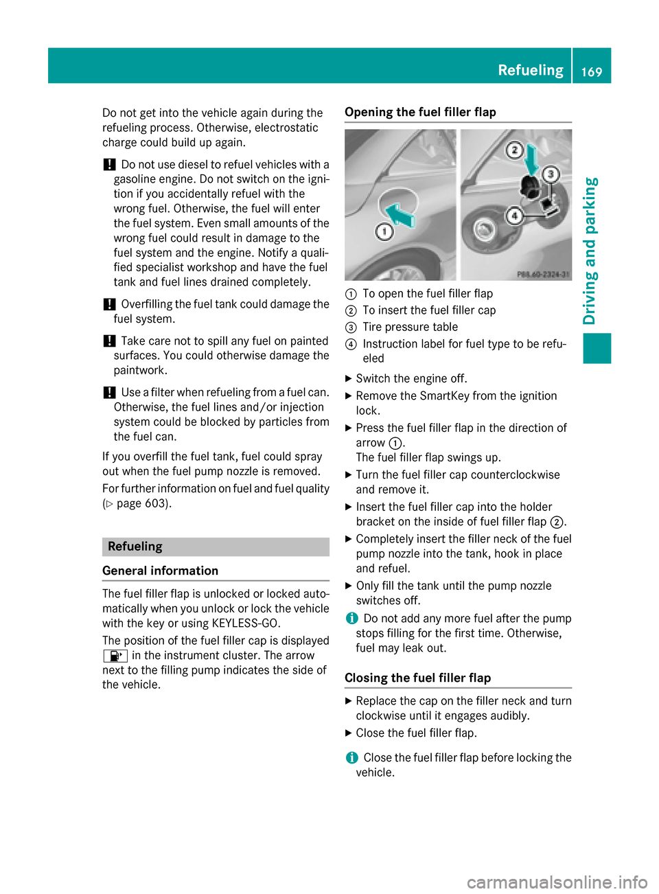 MERCEDES-BENZ SL-Class 2016 R231 Owners Manual Do not get into the vehicle again during the
refueling process. Otherwise, electrostatic
charge could build up again.
!Do not use diesel to refuel vehicles with a
gasoline engine. Do not switch on the