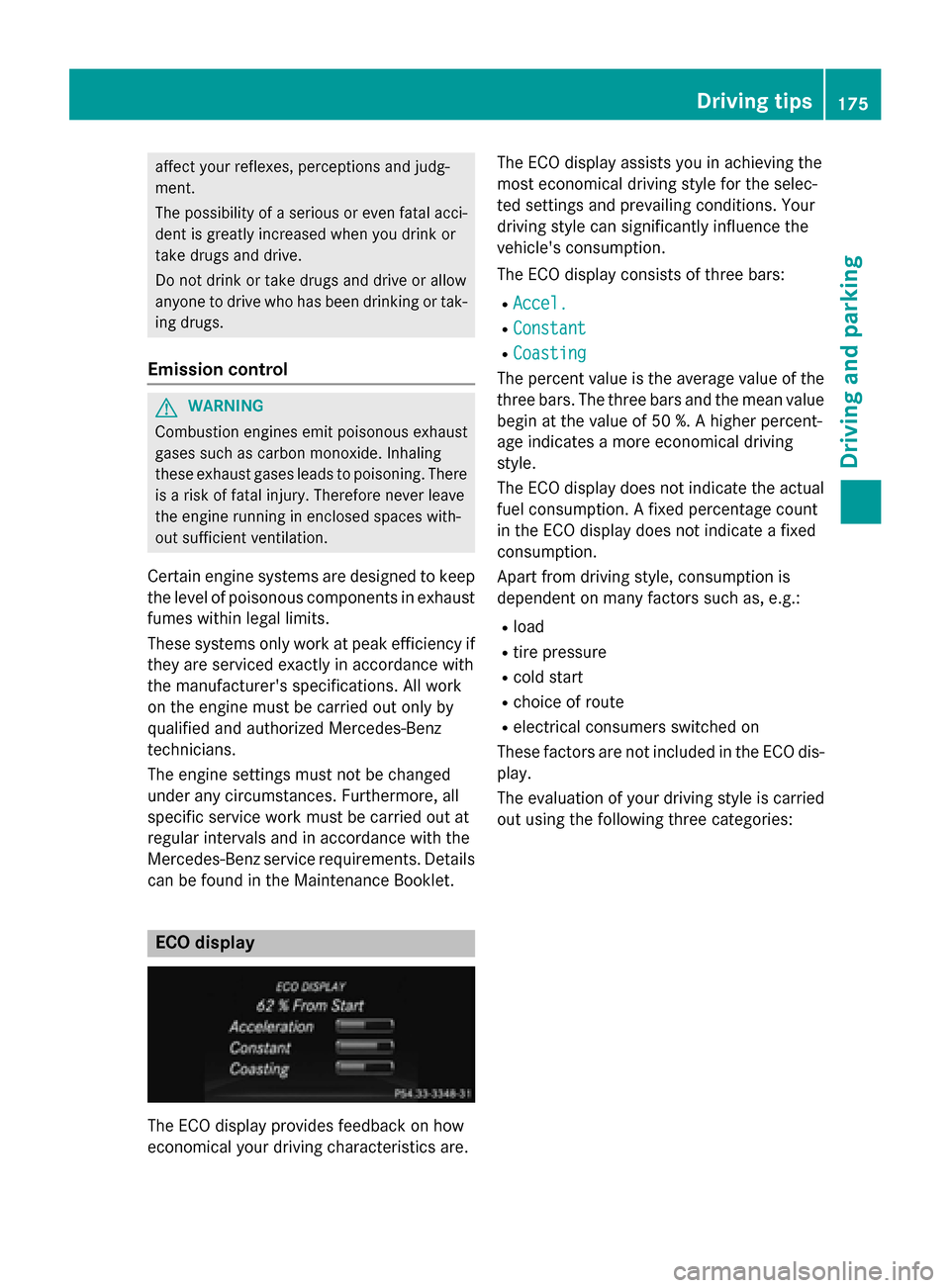 MERCEDES-BENZ SL-Class 2016 R231 Owners Manual affect your reflexes, perceptions and judg-
ment.
The possibility of a serious or even fatal acci-dent is greatly increased when you drink or
take drugs and drive.
Do not drink or take drugs and drive