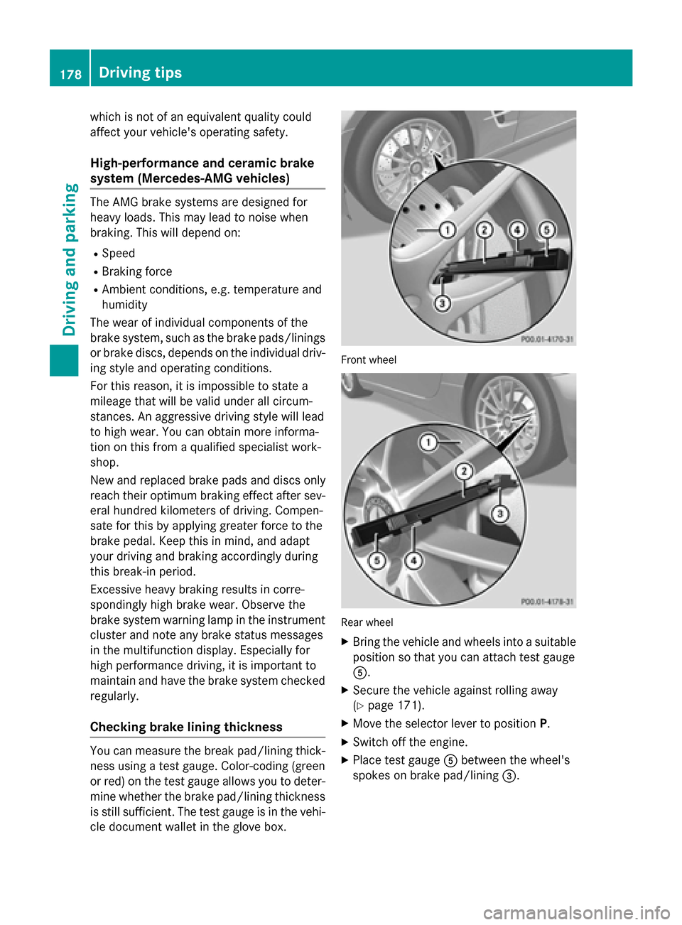 MERCEDES-BENZ SL-Class 2016 R231 Owners Manual which is not of an equivalent quality could
affect your vehicles operating safety.
High-performance and ceramic brake
system (Mercedes-AMG vehicles)
The AMG brake systems are designed for
heavy loads