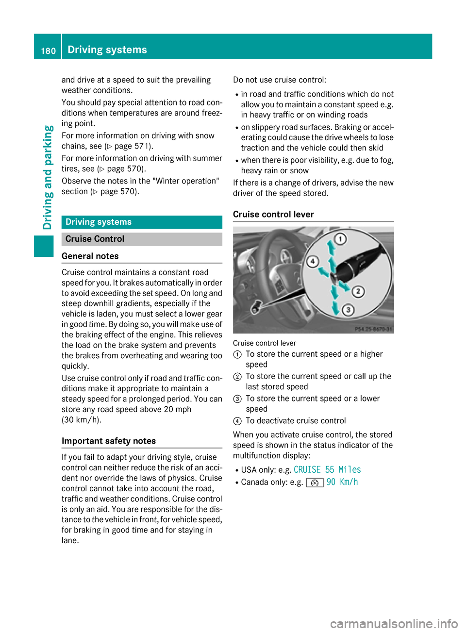 MERCEDES-BENZ SL-Class 2016 R231 User Guide and drive at a speed to suit the prevailing
weather conditions.
You should pay special attention to road con-
ditions when temperatures are around freez-
ing point.
For more information on driving wit