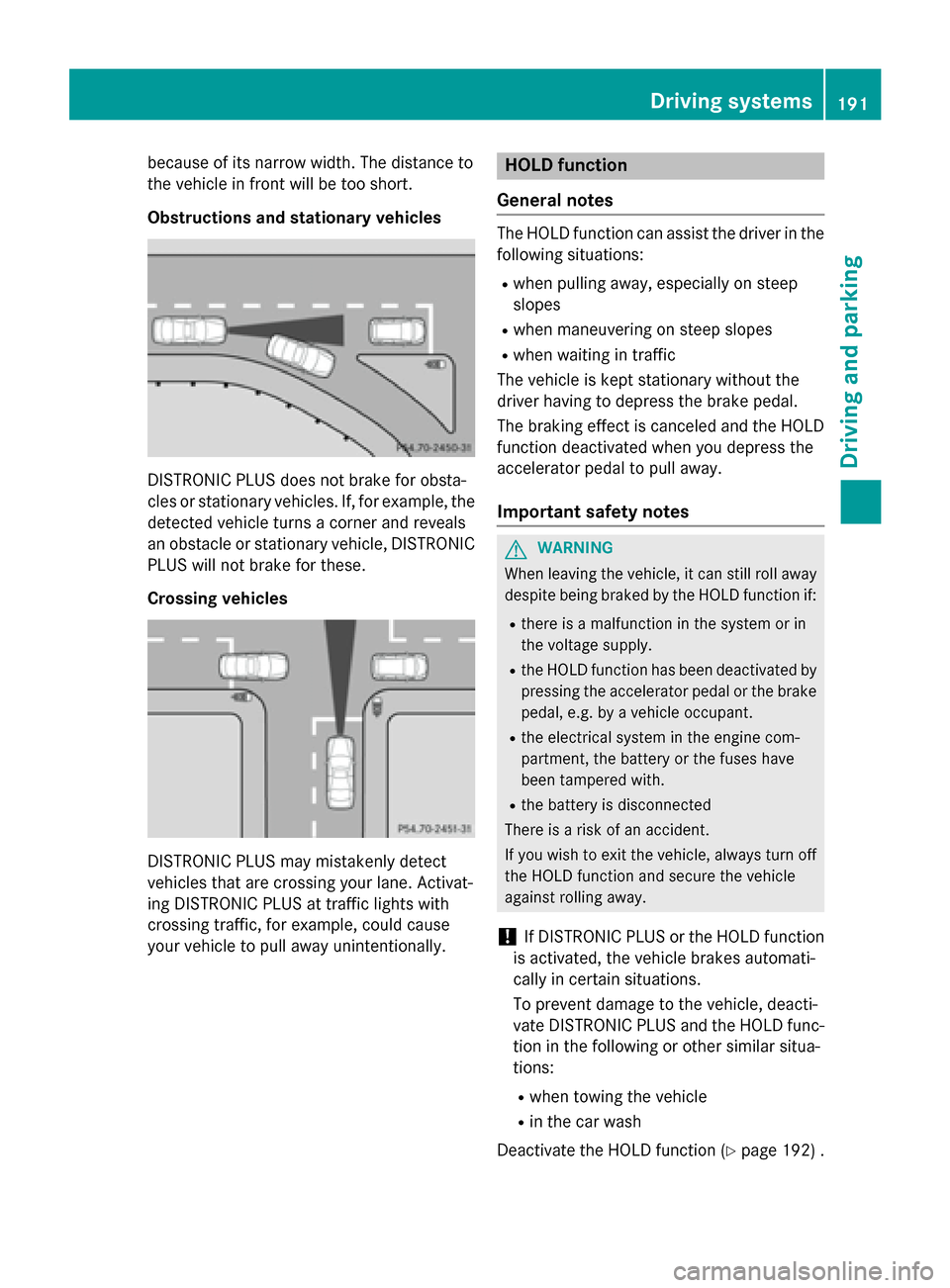 MERCEDES-BENZ SL-Class 2016 R231 Owners Manual because of its narrow width. The distance to
the vehicle in front will be too short.
Obstructions and stationary vehicles
DISTRONIC PLUS does not brake for obsta-
cles or stationary vehicles. If, for 