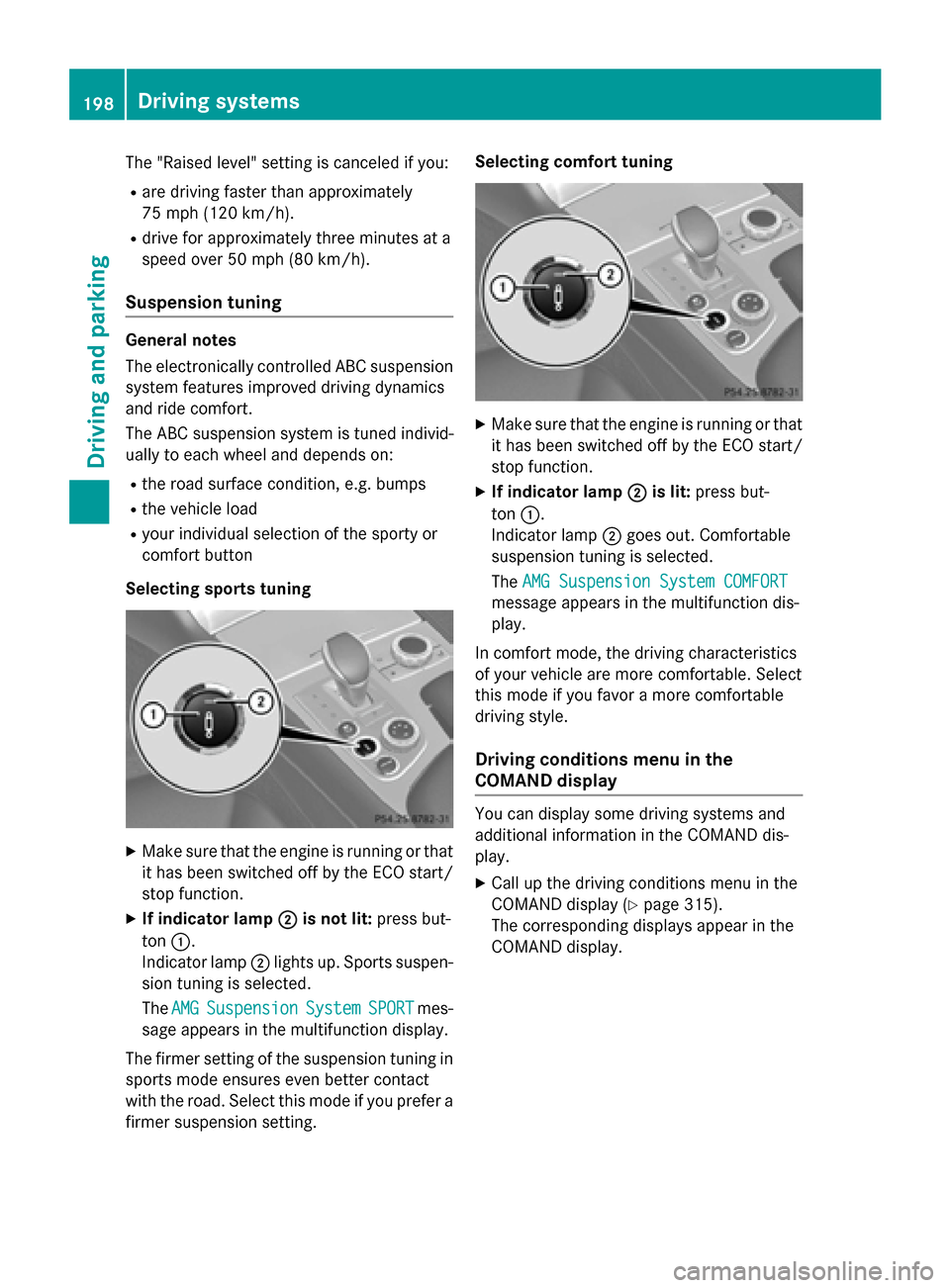 MERCEDES-BENZ SL-Class 2016 R231 Service Manual The "Raised level" setting is canceled if you:
Rare driving faster than approximately
75 mph (120 km/h).
Rdrive for approximately three minutes at a
speed over 50 mph (80 km/h).
Suspension tuning
Gene MERCEDES-BENZ SL-Class 2016 R231 Service Manual The "Raised level" setting is canceled if you:
Rare driving faster than approximately
75 mph (120 km/h).
Rdrive for approximately three minutes at a
speed over 50 mph (80 km/h).
Suspension tuning
Gene