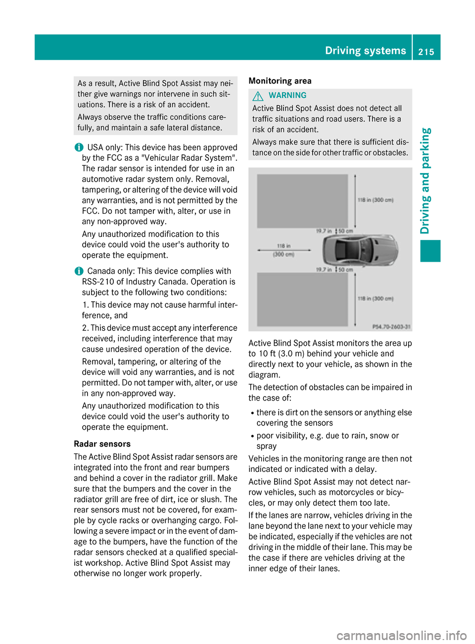 MERCEDES-BENZ SL-Class 2016 R231 Owners Manual As a result, Active Blind Spot Assist may nei-
ther give warnings nor intervene in such sit-
uations. There is a risk of an accident.
Always observe the traffic conditions care-
fully, and maintain a 