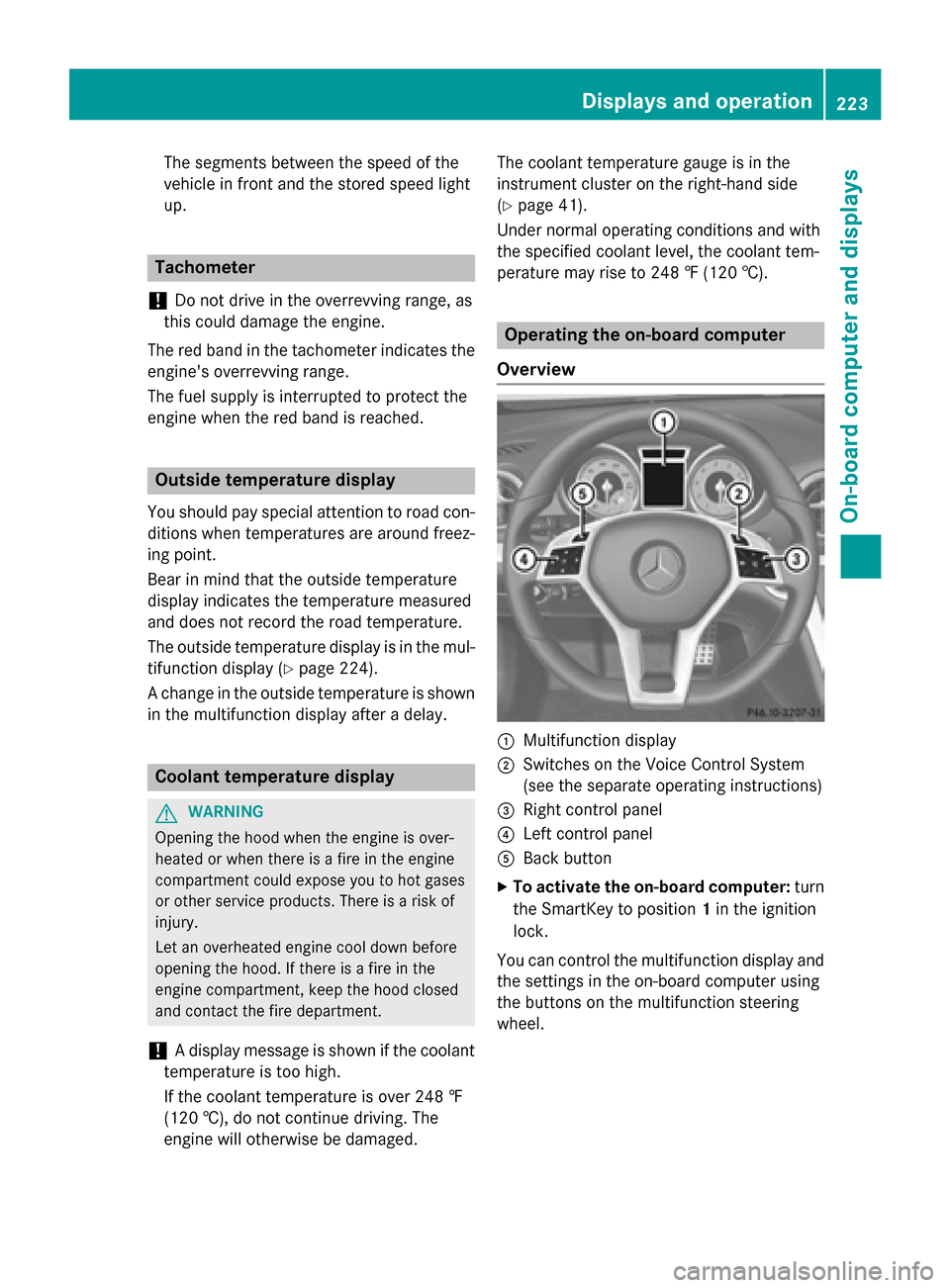 MERCEDES-BENZ SL-Class 2016 R231 Owners Manual The segments between the speed of the
vehicle in front and the stored speed light
up.
Tachometer
!
Do not drive in the overrevving range, as
this could damage the engine.
The red band in the tachomete