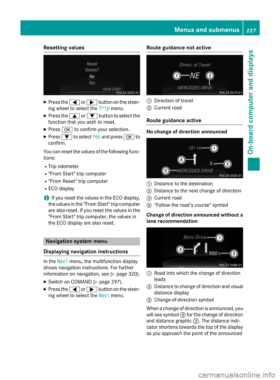 MERCEDES-BENZ SL-Class 2016 R231 Owners Manual Resetting values
XPress the=or; button on the steer-
ing wheel to select the Trip
menu.
XPress the9or: button to select the
function that you wish to reset.
XPress ato confirm your selection.
XPress : MERCEDES-BENZ SL-Class 2016 R231 Owners Manual Resetting values
XPress the=or; button on the steer-
ing wheel to select the Trip
menu.
XPress the9or: button to select the
function that you wish to reset.
XPress ato confirm your selection.
XPress :