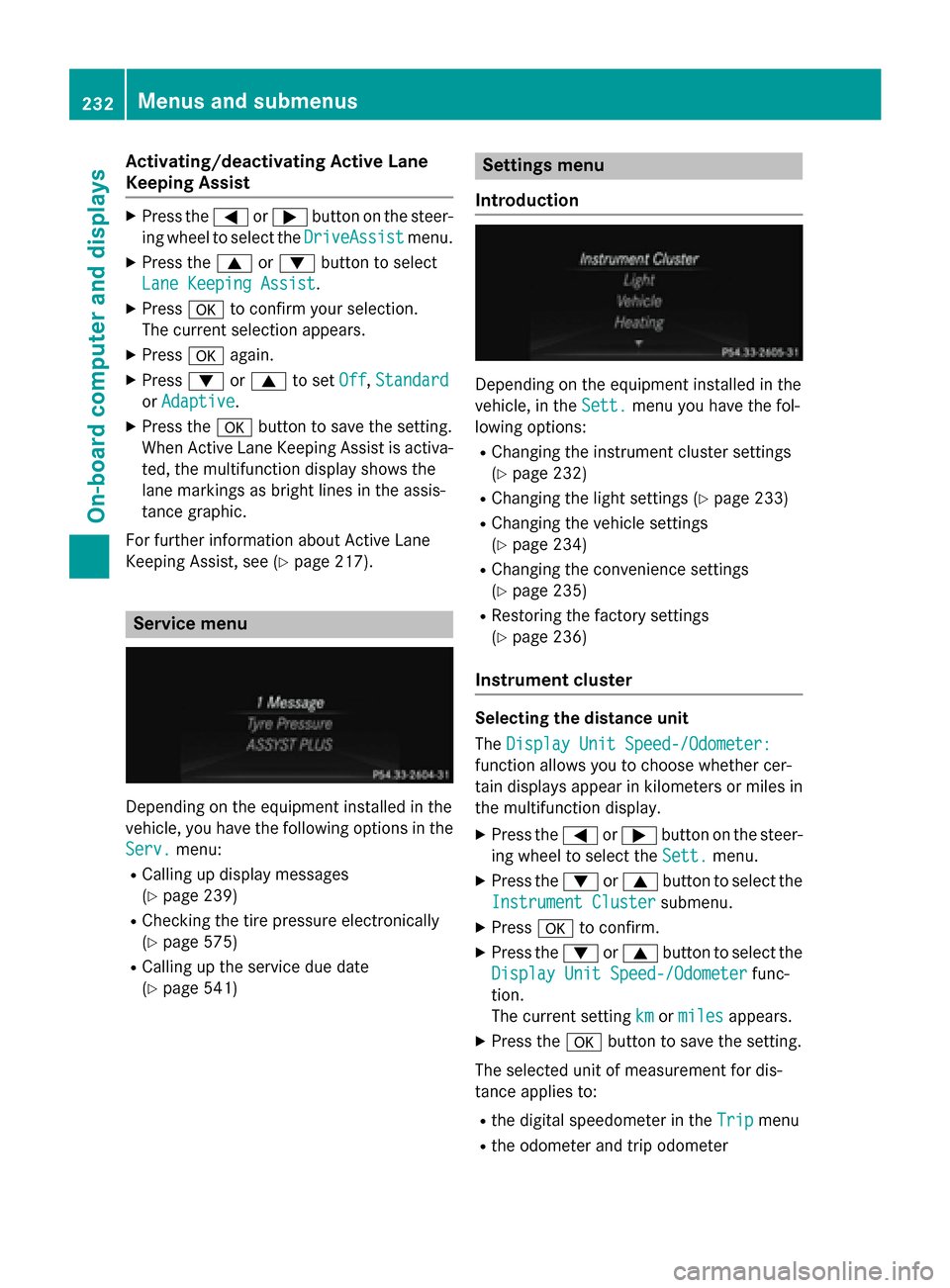 MERCEDES-BENZ SL-Class 2016 R231 Owners Manual Activating/deactivating Active Lane
Keeping Assist
XPress the= or; buttonon th esteer -
ing whee lto select th eDriveAssist
menu.
XPress th e9 or: buttonto select
Lan eKeepin gAssist
.
XPress ato conf