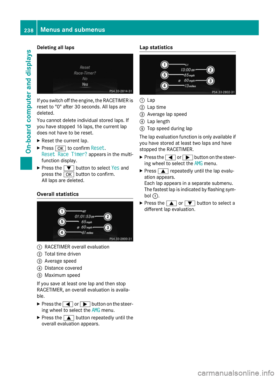 MERCEDES-BENZ SL-Class 2016 R231 Owners Manual Deleting all laps
If you switch offth eengine, th eRACETIMER is
reset to "0" after 30 seconds. Al llaps are
deleted.
You canno tdelete individual store dlaps .If
you hav estoppe d16 laps ,th ecurren t MERCEDES-BENZ SL-Class 2016 R231 Owners Manual Deleting all laps
If you switch offth eengine, th eRACETIMER is
reset to "0" after 30 seconds. Al llaps are
deleted.
You canno tdelete individual store dlaps .If
you hav estoppe d16 laps ,th ecurren t