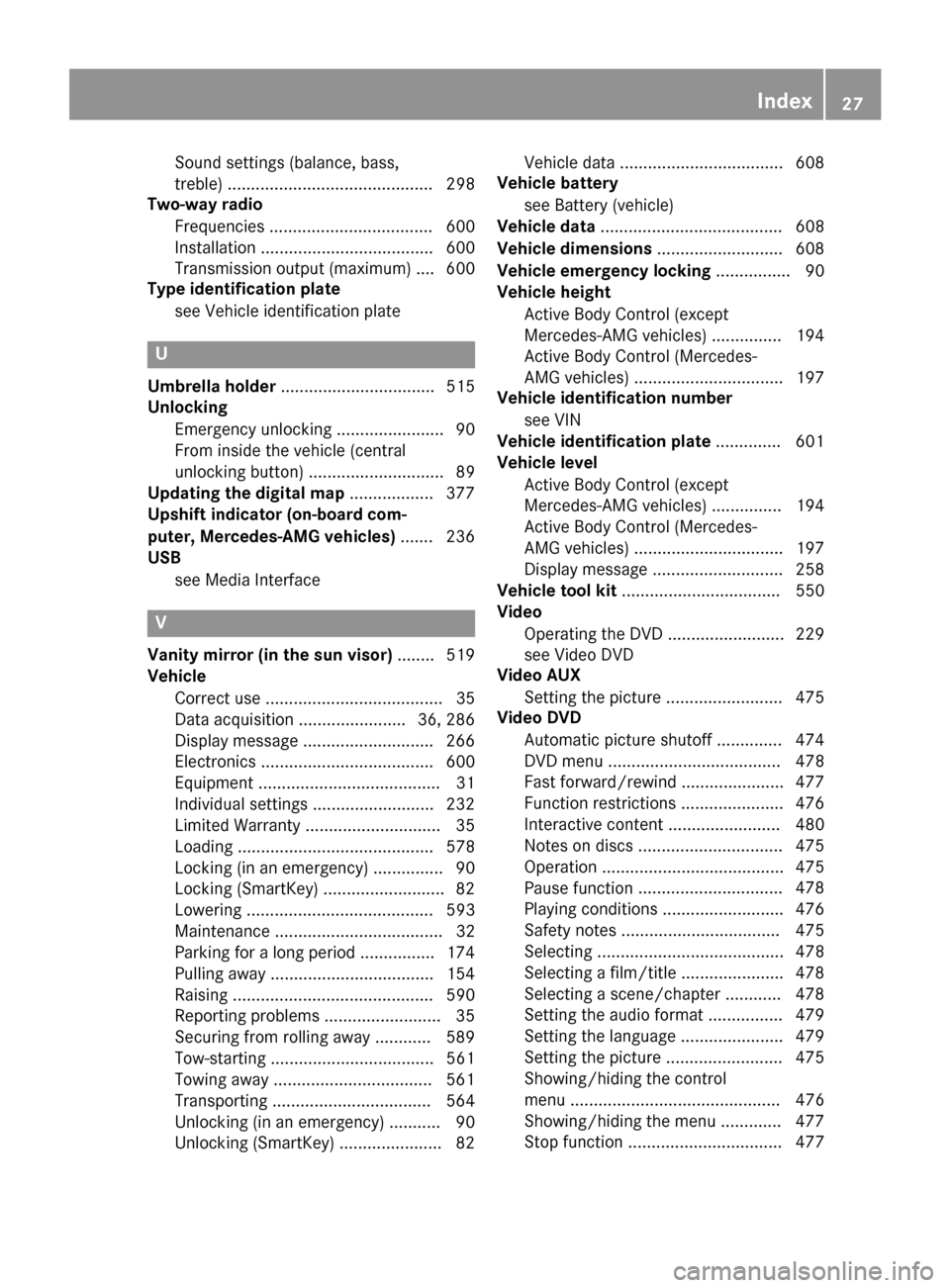 MERCEDES-BENZ SL-Class 2016 R231 Owners Manual Sound settings (balance, bass,
treble) ............................................ 298
Two-way radio
Frequencies ................................... 600
Installation .................................