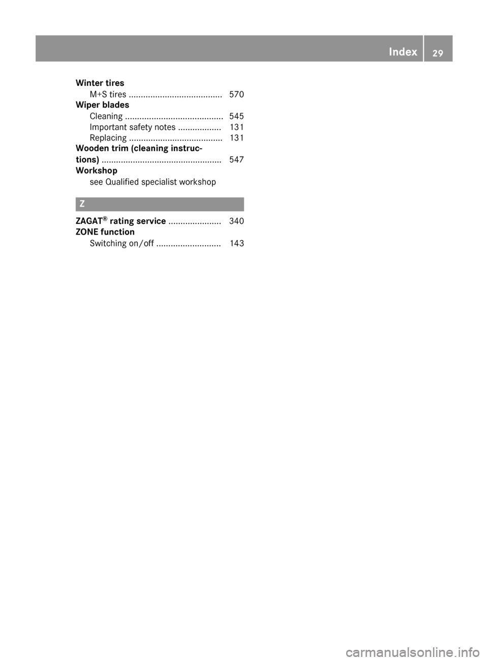 MERCEDES-BENZ SL-Class 2016 R231 Owners Guide Winter tiresM+S tires ....................................... 570
Wiper blades
Cleaning ......................................... 545
Important safety notes .................. 131
Replacing ..........