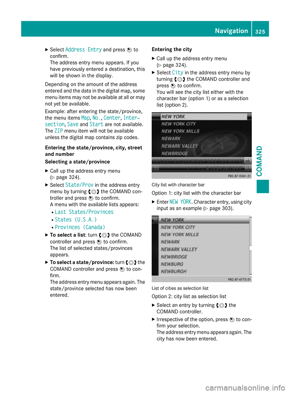 MERCEDES-BENZ SL-Class 2016 R231 Owners Manual XSelectAddress Entryand press Wto
confirm.
The address entry menu appears. If you
have previously entered a destination, this
will be shown in the display.
Depending on the amount of the address
enter MERCEDES-BENZ SL-Class 2016 R231 Owners Manual XSelectAddress Entryand press Wto
confirm.
The address entry menu appears. If you
have previously entered a destination, this
will be shown in the display.
Depending on the amount of the address
enter