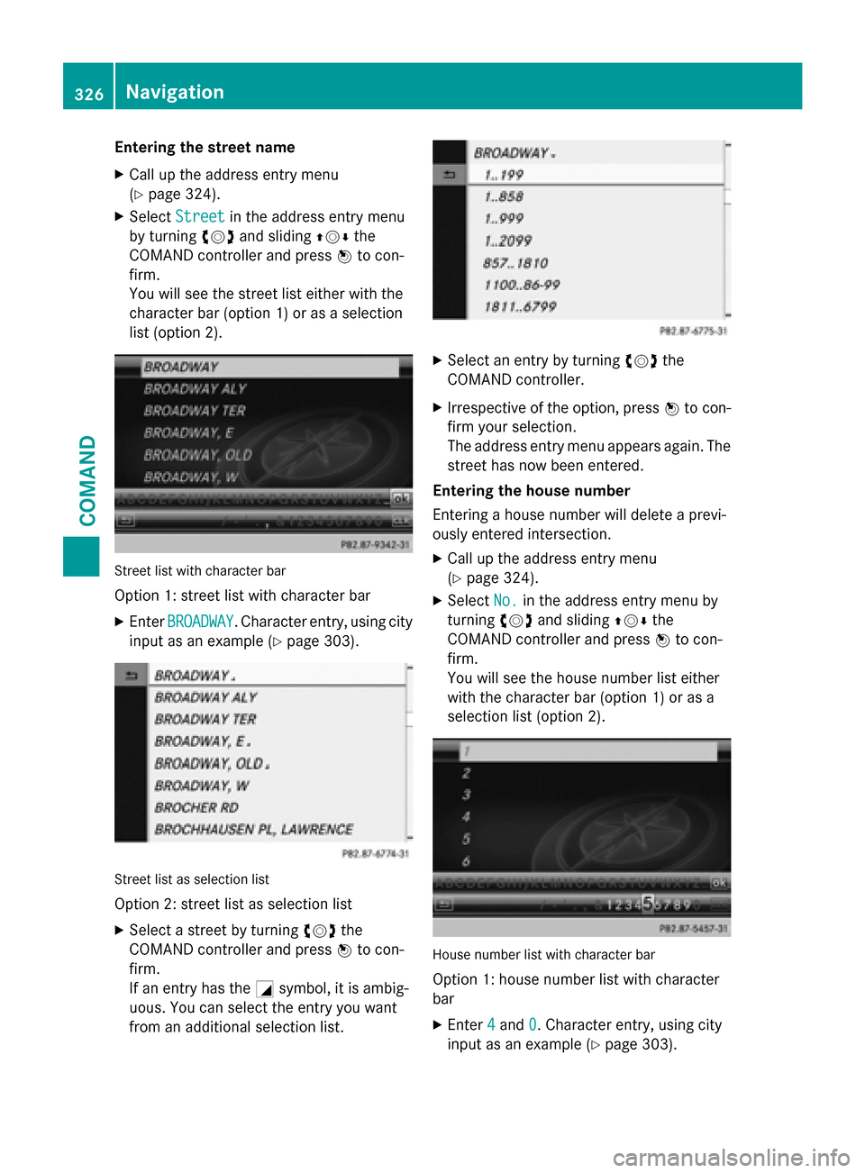 MERCEDES-BENZ SL-Class 2016 R231 Owners Manual Entering the street name
XCall up the address entry menu
(
Ypage 324).
XSelectStreetin the address entry menu
by turning cVdand sliding ZVÆthe
COMAND controller and press Wto con-
firm.
You will see MERCEDES-BENZ SL-Class 2016 R231 Owners Manual Entering the street name
XCall up the address entry menu
(
Ypage 324).
XSelectStreetin the address entry menu
by turning cVdand sliding ZVÆthe
COMAND controller and press Wto con-
firm.
You will see