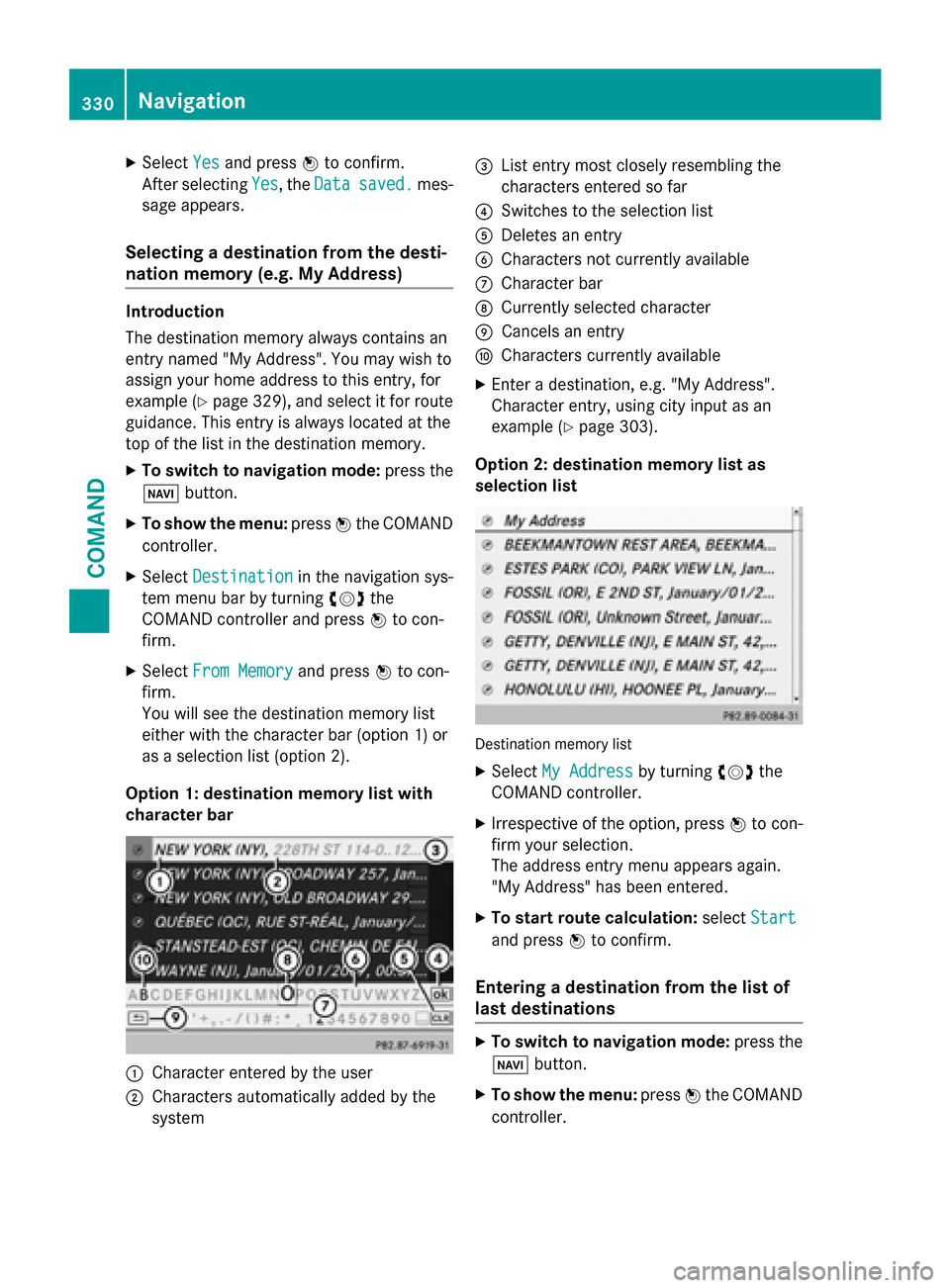 MERCEDES-BENZ SL-Class 2016 R231 Owners Manual XSelectYesand press Wto confirm.
After selecting Yes
, theDatasaved.mes-
sage appears.
Selecting a destination from the desti-
nation memory (e.g. My Address)
Introduction
The destination memory alway MERCEDES-BENZ SL-Class 2016 R231 Owners Manual XSelectYesand press Wto confirm.
After selecting Yes
, theDatasaved.mes-
sage appears.
Selecting a destination from the desti-
nation memory (e.g. My Address)
Introduction
The destination memory alway