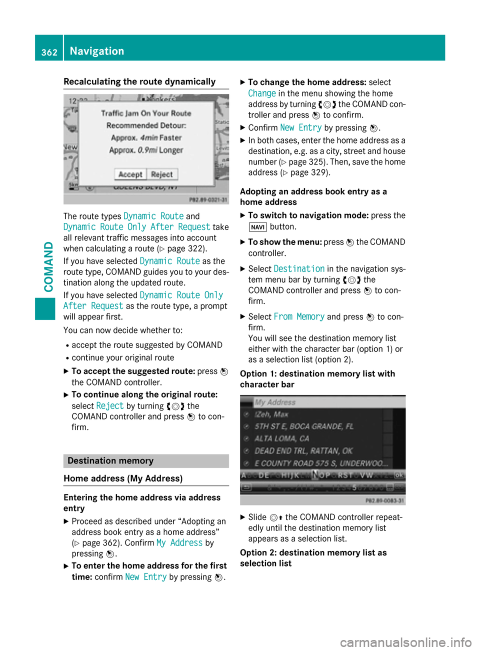 MERCEDES-BENZ SL-Class 2016 R231 Owners Manual Recalculating the route dynamically
The route typesDynamic Routeand
Dynamic
RouteOnlyAfterRequesttake
all relevant traffic messages into account
when calculating a route (
Ypage 322).
If you have sele