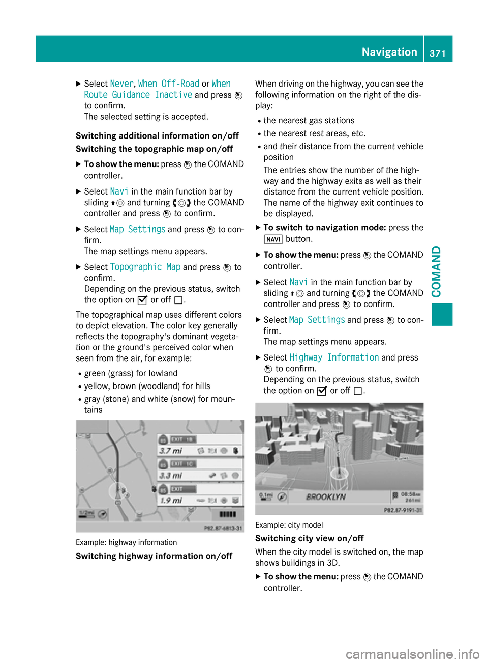 MERCEDES-BENZ SL-Class 2016 R231 Owners Manual XSelectNever,When Off-Roador When
Route Guidance Inactiveand press W
to confirm.
The selected setting is accepted.
Switching additional information on/off
Switching the topographic map on/off
XTo show MERCEDES-BENZ SL-Class 2016 R231 Owners Manual XSelectNever,When Off-Roador When
Route Guidance Inactiveand press W
to confirm.
The selected setting is accepted.
Switching additional information on/off
Switching the topographic map on/off
XTo show