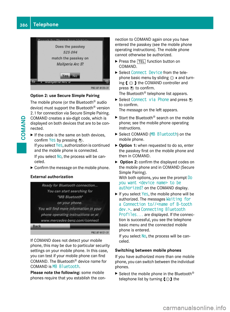 MERCEDES-BENZ SL-Class 2016 R231 Owners Manual Option 2: use Secure Simple Pairing
The mobile phone (or the Bluetooth
®audio
device) must support the Bluetooth®version
2.1 for connection via Secure Simple Pairing.
COMAND creates a six-digit code