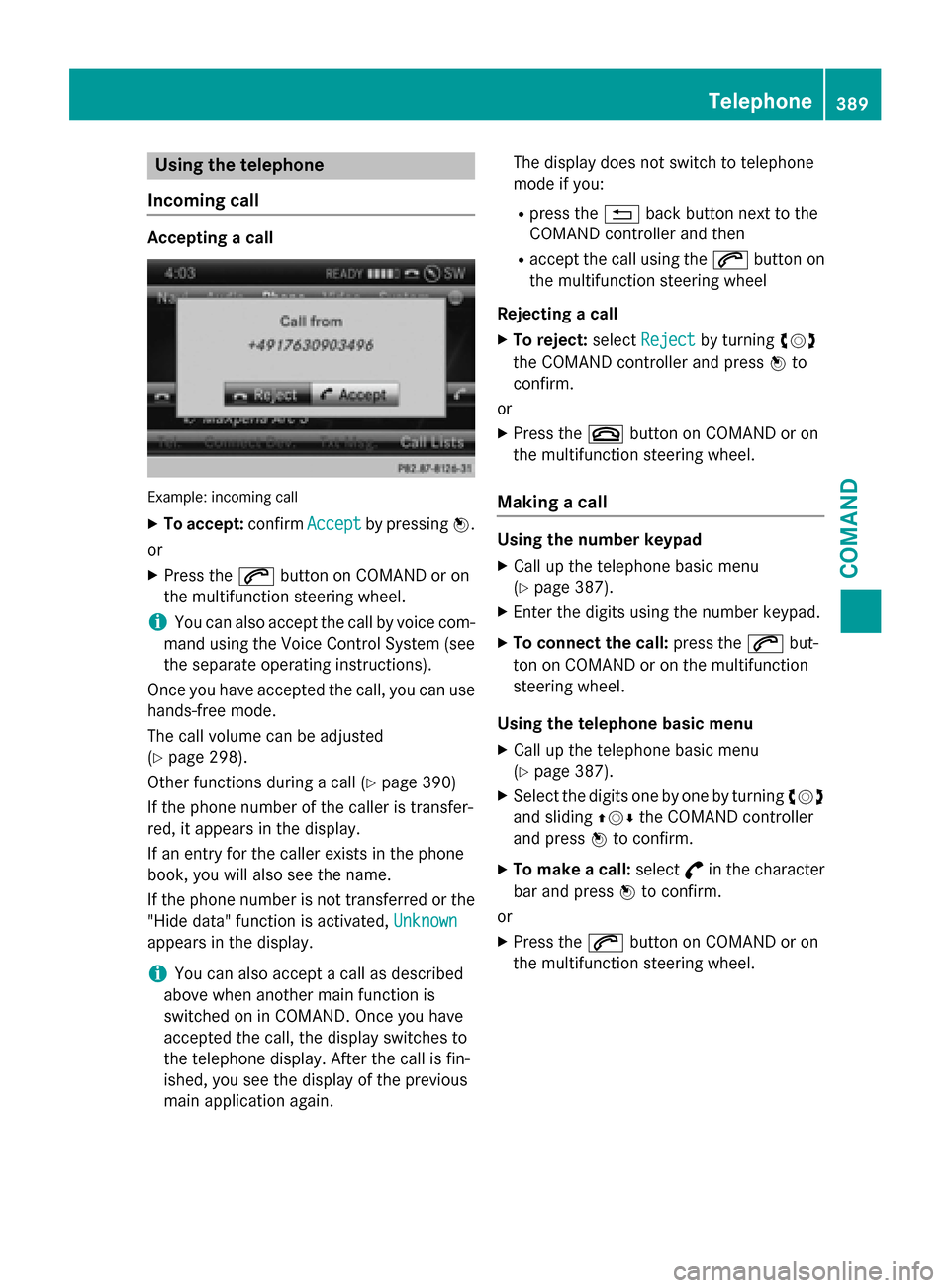 MERCEDES-BENZ SL-Class 2016 R231 Owners Manual Using the telephone
Incoming call
Accepting a call
Example: incoming call
XTo accept: confirmAcceptby pressing W.
or
XPress the 6button on COMAND or on
the multifunction steering wheel.
iYou can also MERCEDES-BENZ SL-Class 2016 R231 Owners Manual Using the telephone
Incoming call
Accepting a call
Example: incoming call
XTo accept: confirmAcceptby pressing W.
or
XPress the 6button on COMAND or on
the multifunction steering wheel.
iYou can also