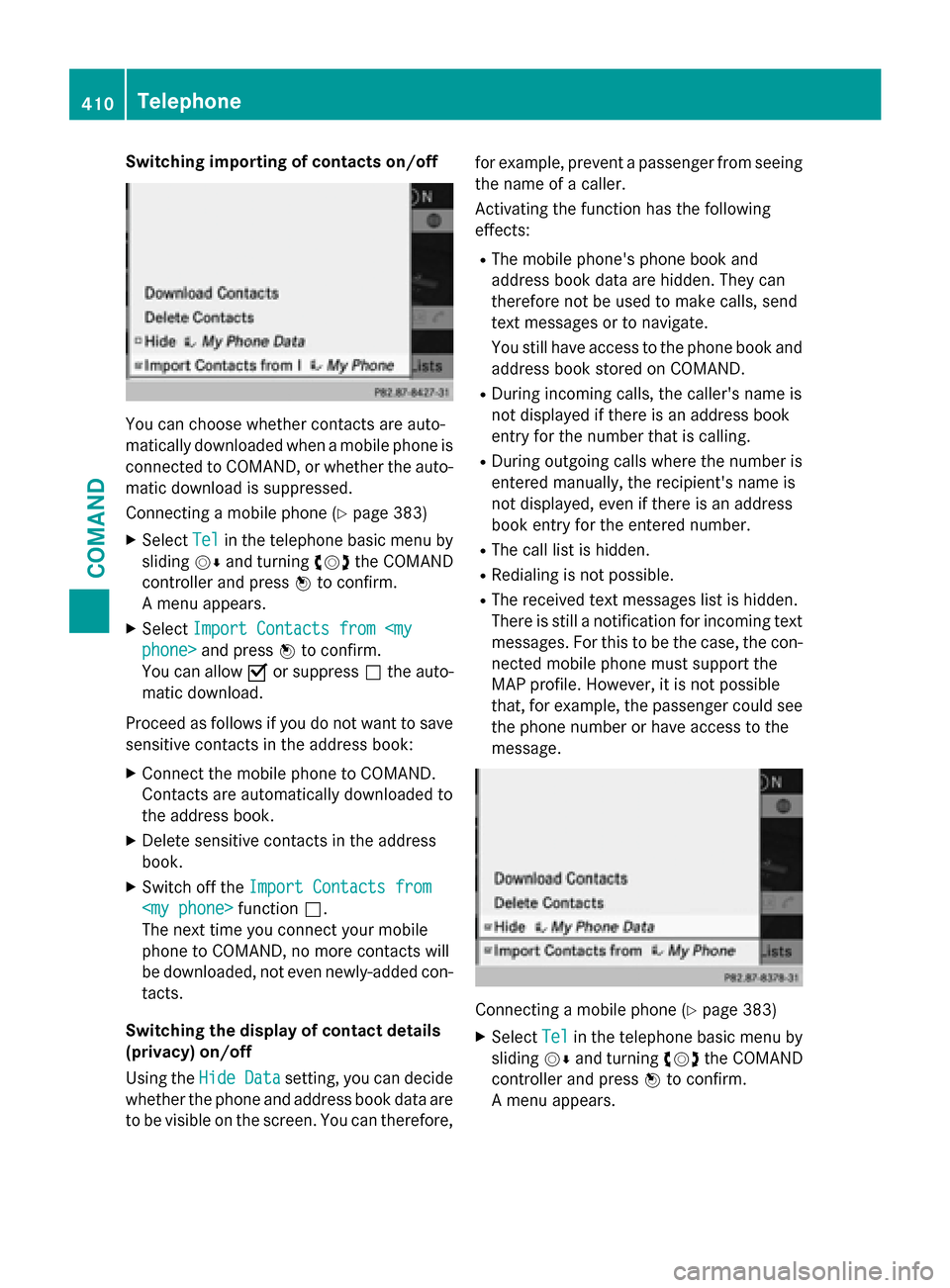 MERCEDES-BENZ SL-Class 2016 R231 Owners Manual Switching importing of contacts on/off
You can choose whether contacts are auto-
matically downloaded when a mobile phone is
connected to COMAND, or whether the auto-
matic download is suppressed.
Con MERCEDES-BENZ SL-Class 2016 R231 Owners Manual Switching importing of contacts on/off
You can choose whether contacts are auto-
matically downloaded when a mobile phone is
connected to COMAND, or whether the auto-
matic download is suppressed.
Con