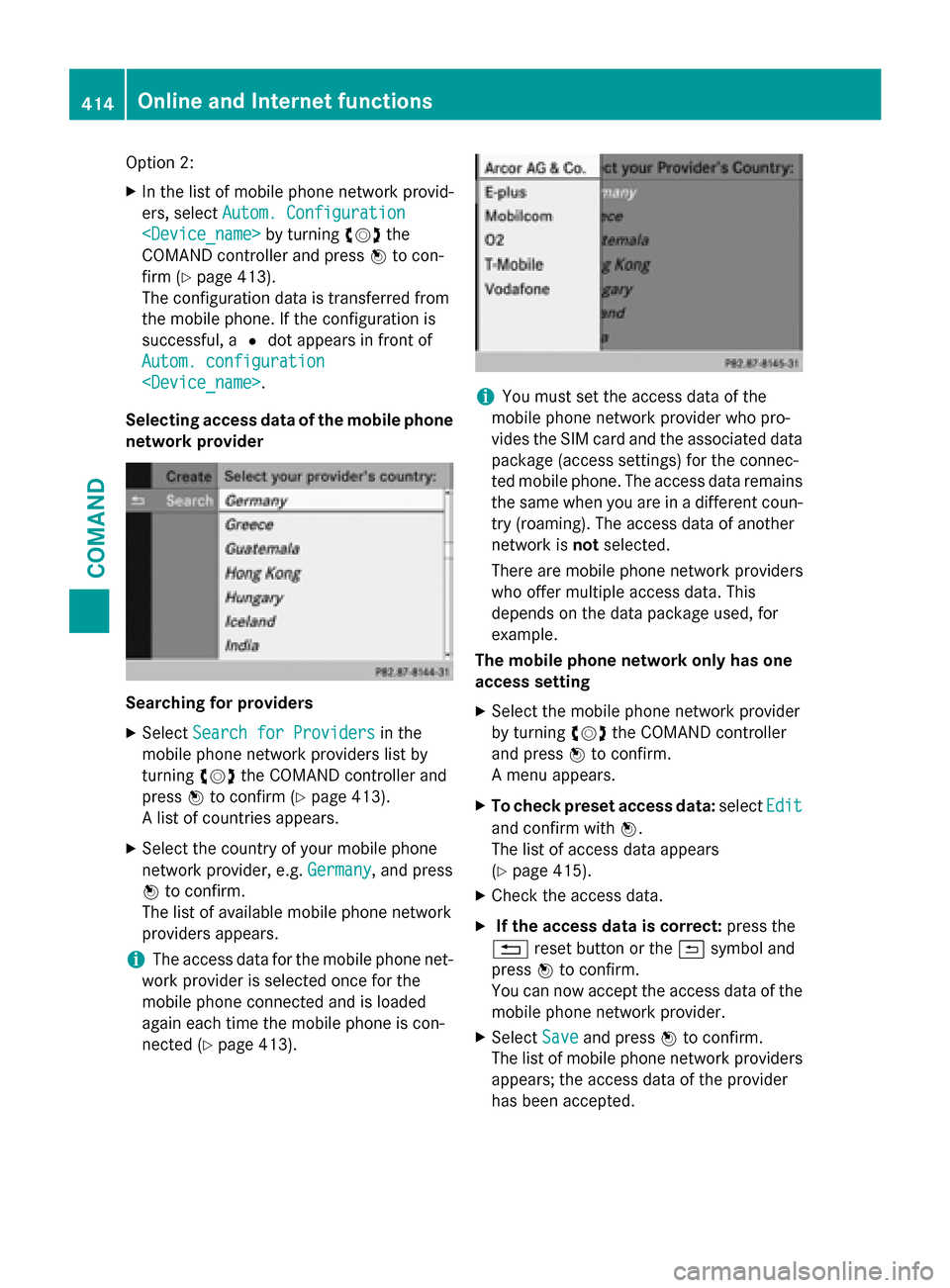 MERCEDES-BENZ SL-Class 2016 R231 Owners Manual Option 2:
XIn the list of mobile phone network provid-
ers, selectAutom. Configuration
<Device_name>by turningcVdthe
COMAND controller and press Wto con-
firm (
Ypage 413).
The configuration data is t MERCEDES-BENZ SL-Class 2016 R231 Owners Manual Option 2:
XIn the list of mobile phone network provid-
ers, selectAutom. Configuration
<Device_name>by turningcVdthe
COMAND controller and press Wto con-
firm (
Ypage 413).
The configuration data is t