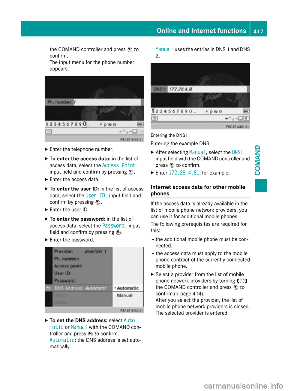 MERCEDES-BENZ SL-Class 2016 R231 Owners Manual the COMAND controller and pressWto
confirm.
The input menu for the phone number
appears.
XEnter the telephone number.
XTo enter the access data: in the list of
access data, select the Access Point:
in MERCEDES-BENZ SL-Class 2016 R231 Owners Manual the COMAND controller and pressWto
confirm.
The input menu for the phone number
appears.
XEnter the telephone number.
XTo enter the access data: in the list of
access data, select the Access Point:
in
