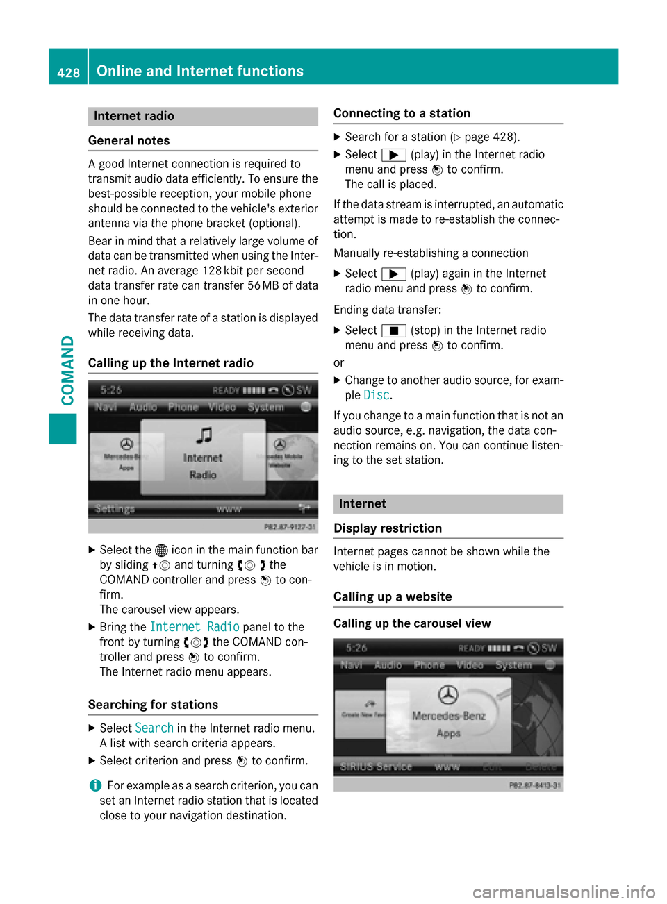 MERCEDES-BENZ SL-Class 2016 R231 Owners Manual Internet radio
General notes
A good Internet connection isrequired to
transmit audio data efficiently. To ensure the
best-possible reception, your mobile phone
should beconnected to the vehicles exte MERCEDES-BENZ SL-Class 2016 R231 Owners Manual Internet radio
General notes
A good Internet connection isrequired to
transmit audio data efficiently. To ensure the
best-possible reception, your mobile phone
should beconnected to the vehicles exte