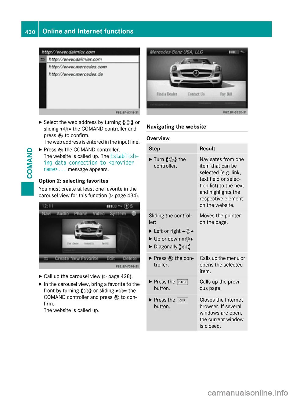 MERCEDES-BENZ SL-Class 2016 R231 Owners Manual XSelect the web address by turningcVdor
sliding ZVÆthe COMAND controller and
press Wto confirm.
The web address is entered in the input line.
XPress Wthe COMAND controller.
The website is called up. MERCEDES-BENZ SL-Class 2016 R231 Owners Manual XSelect the web address by turningcVdor
sliding ZVÆthe COMAND controller and
press Wto confirm.
The web address is entered in the input line.
XPress Wthe COMAND controller.
The website is called up.