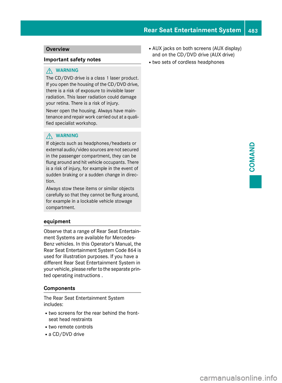 MERCEDES-BENZ SL-Class 2016 R231 Owners Manual Overview
Important safety notes
GWARNING
The CD/DVD drive is a class 1 laser product.
If you open the housing of the CD/DVD drive,
there is a risk of exposure to invisible laser
radiation. This laser MERCEDES-BENZ SL-Class 2016 R231 Owners Manual Overview
Important safety notes
GWARNING
The CD/DVD drive is a class 1 laser product.
If you open the housing of the CD/DVD drive,
there is a risk of exposure to invisible laser
radiation. This laser