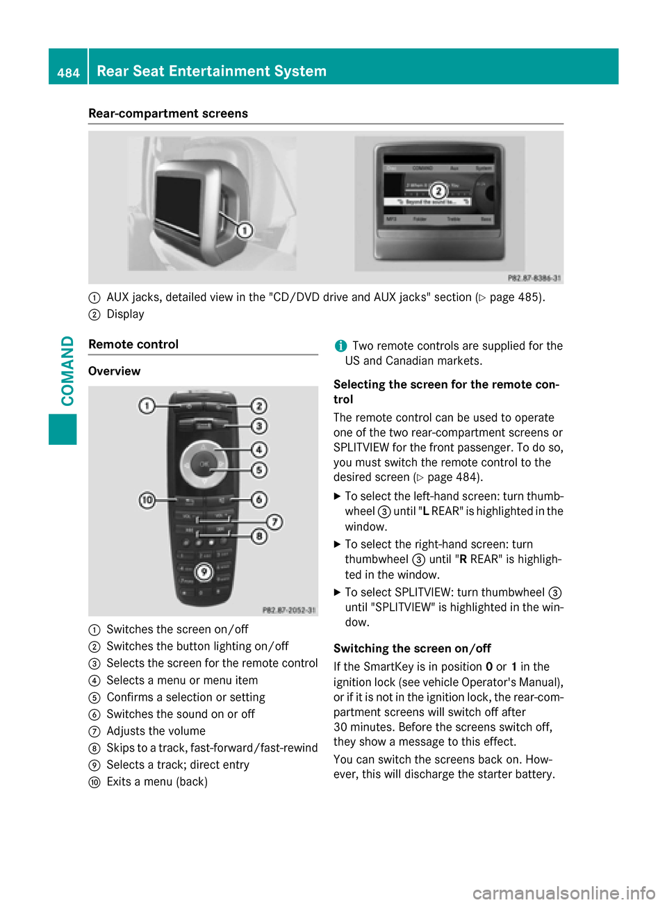 MERCEDES-BENZ SL-Class 2016 R231 Owners Manual Rear-compartment screens
:AUX jacks, detailed view in the "CD/DVD drive and AUX jacks" section (Ypage 485).
;Display
Remote control
Overview
:Switches the screen on/off
;Switches the button lighting o MERCEDES-BENZ SL-Class 2016 R231 Owners Manual Rear-compartment screens
:AUX jacks, detailed view in the "CD/DVD drive and AUX jacks" section (Ypage 485).
;Display
Remote control
Overview
:Switches the screen on/off
;Switches the button lighting o